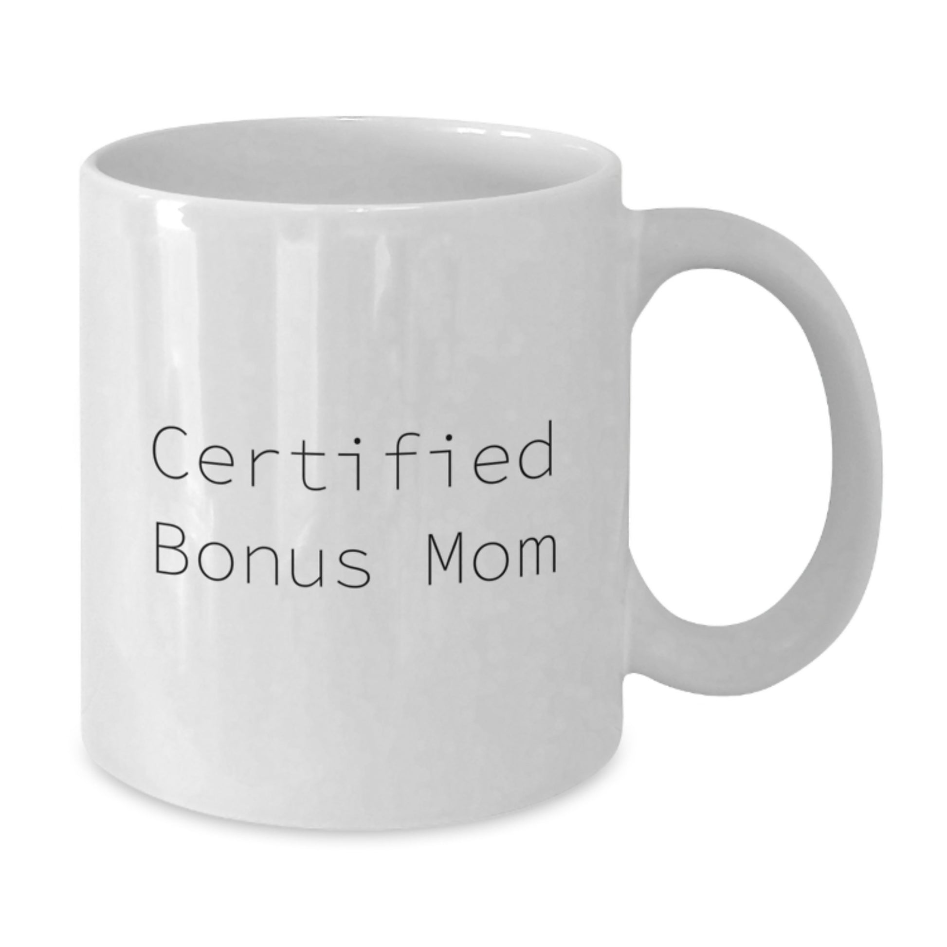 Gifts from Friends for Bonus Mom - Certified Funny Quote White Coffee Mug, Graduation Unique Gifts - Additional