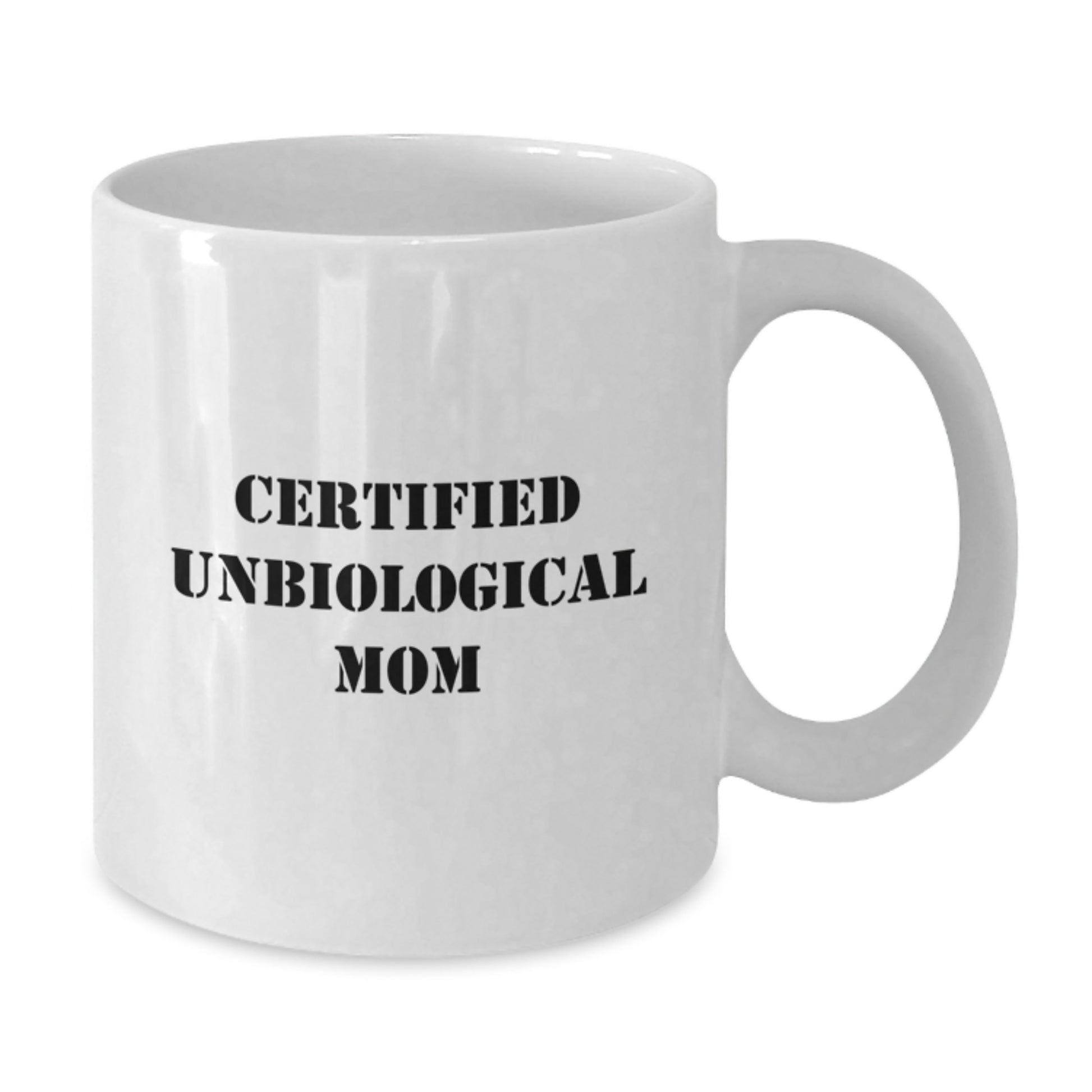 Unbiological Mom Funny Graduation Gifts from Friends White Coffee Mug, 'Certified Unbiological Mom' Quote, Unique Unbiological Mom Gifts for Unbiological Mom by Friends, 11oz or 15oz Capacity - Additional