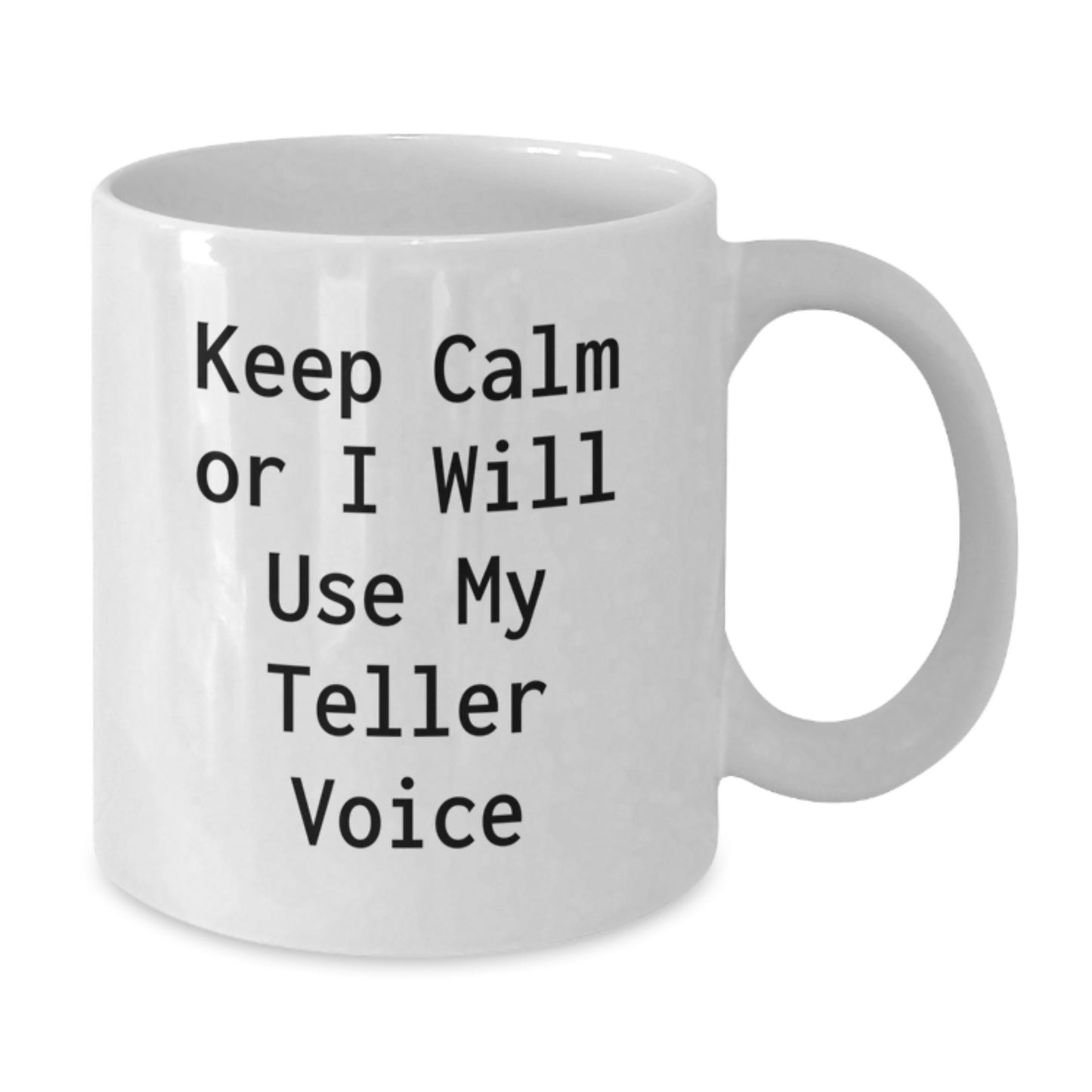 Teller Gifts for Men from Friends - White Coffee Mug with Funny Quote 'Keep Calm Or I Will Use My Teller Voice' - Graduation Unique Gifts - Additional