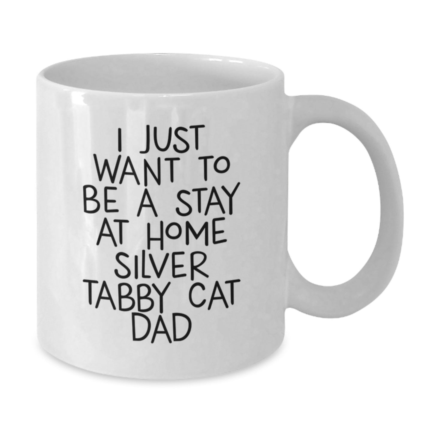 Funny Silver Tabby Cat Gifts for Silver Tabby Cat Dad, White Coffee Mug, I Just Want To Be A Stay At Home Silver Tabby Cat Dad, Graduation Unique Gifts from Friends, Coworkers, and Family - Additional
