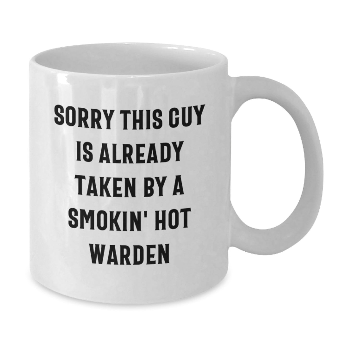 Funny Warden White Coffee Mug Gifts from Friends for Birthday, 'Sorry This Guy Is Already Taken By A Smokin' Hot Warden' Quote - Additional