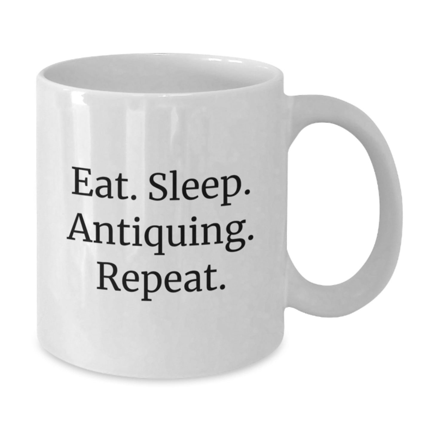 Antiquing Enthusiasts' Funny White Coffee Mug, Eat. Sleep. Antiquing. Repeat. Gifts from Friends and Family for Birthday - Additional