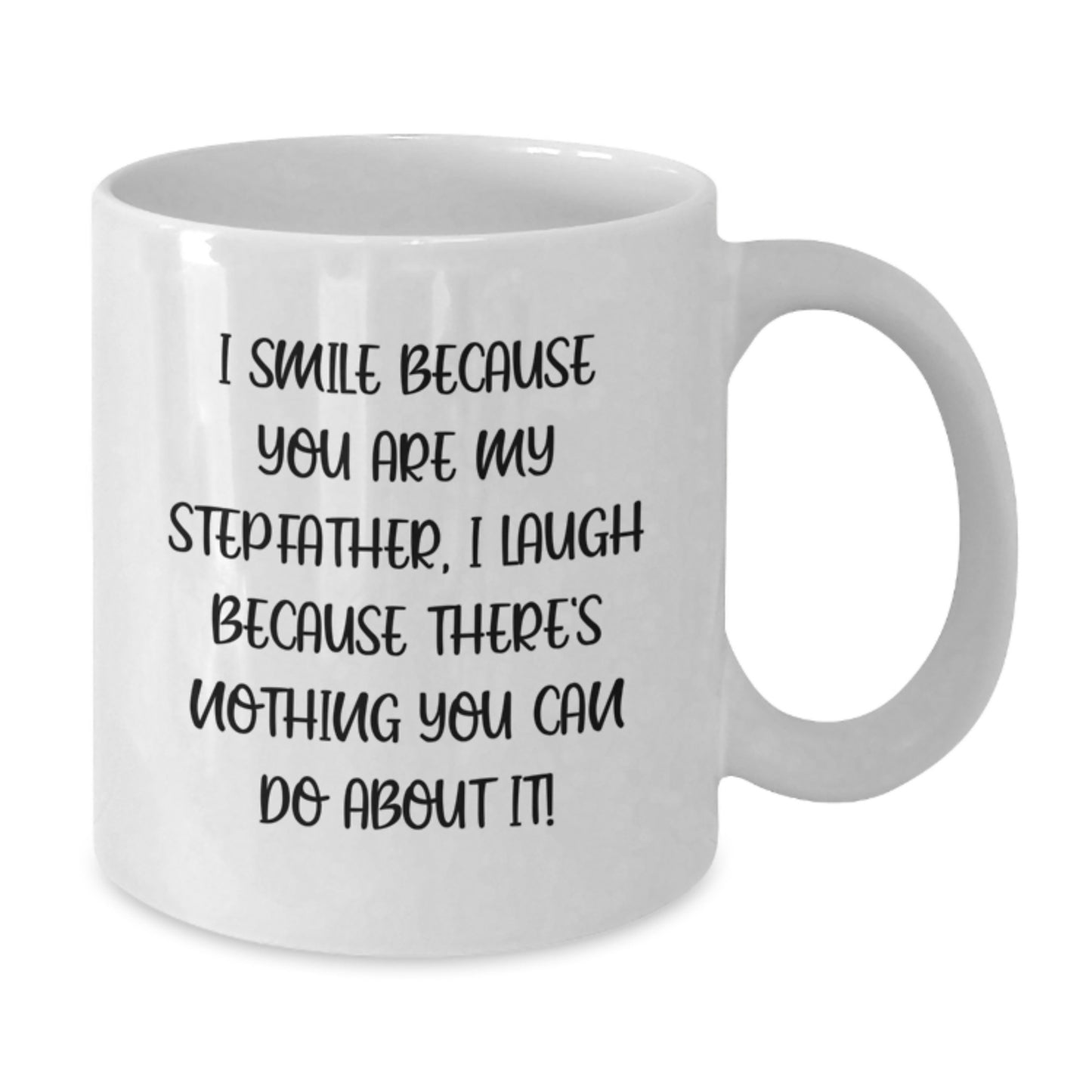 Funny Stepfather Gifts from Men to Men, White Coffee Mug for Graduation, 'I Smile Because You Are My Stepfather, I Laugh Because There's Nothing You Can Do About It!' - Additional