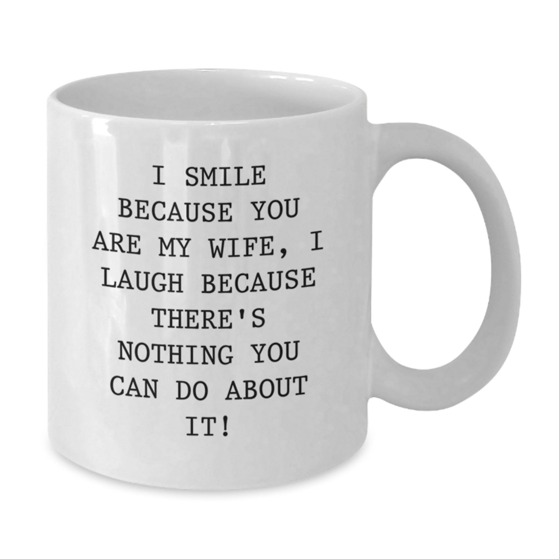 Funny Wife Gifts, I Smile Because You Are My Wife, Unique White Coffee Mug for Birthday, Gifts from Men to Wife - Additional