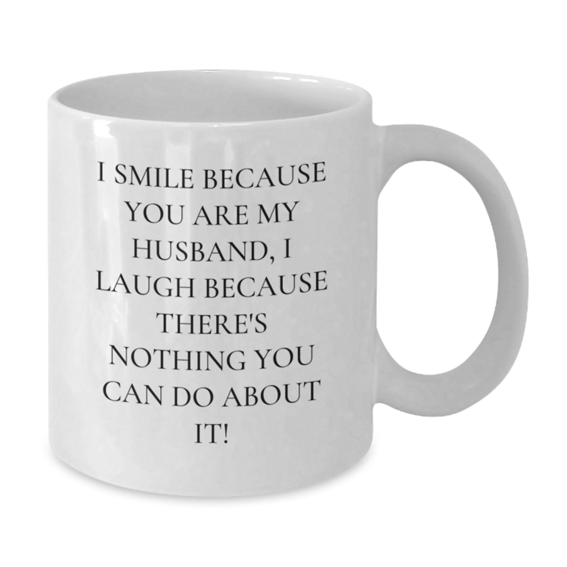 Husband Gifts White Coffee Mugs, Funny Quote 'I Smile Because You Are My Husband, I Laugh Because There's Nothing You Can Do About It!' Gifts from Family to Husband, Birthday Unique Gifts for Him - Additional
