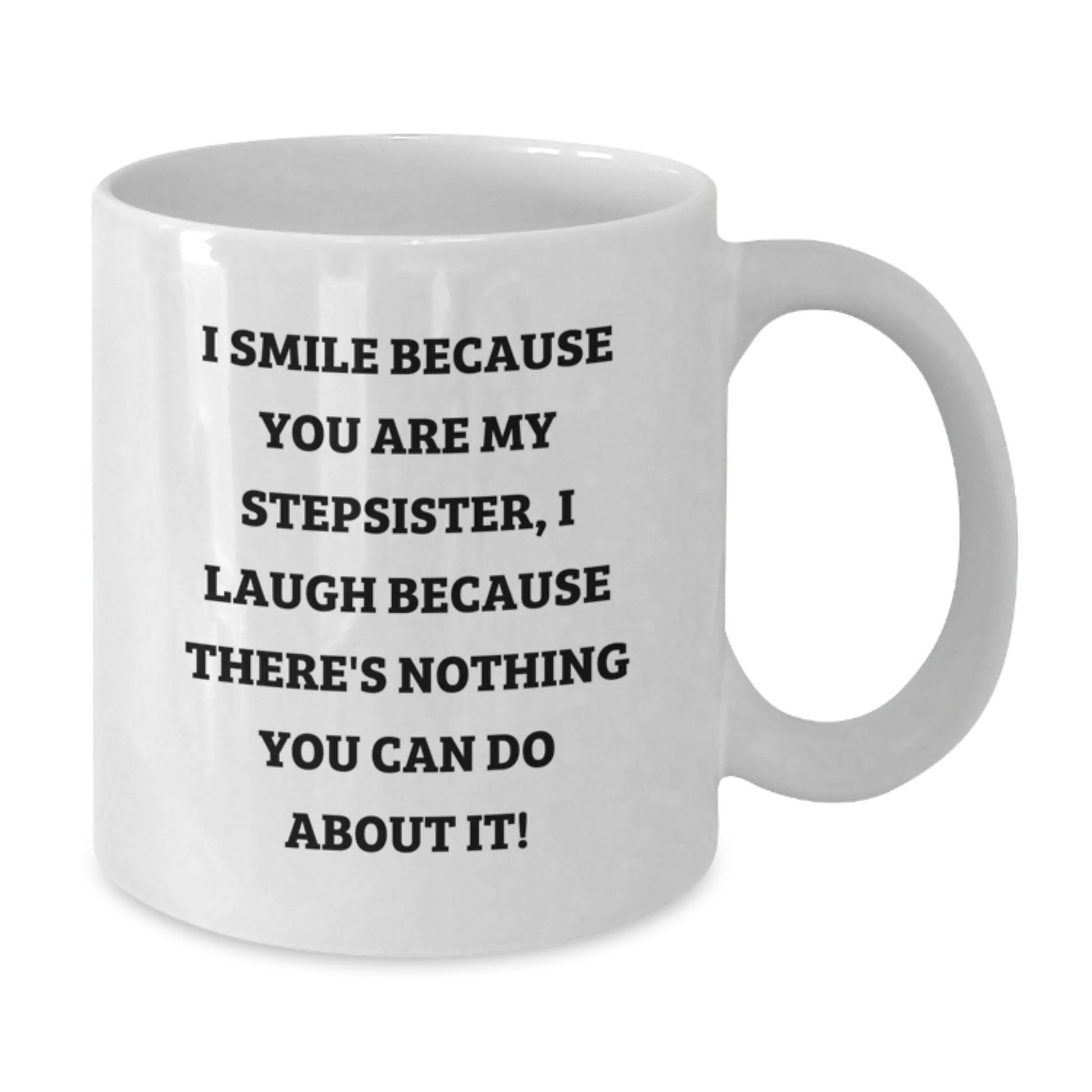 Funny Stepsister Gifts, I Smile Because You Are My Stepsister, White Coffee Mug for Birthday, Gifts from Friends, Gifts for Stepsister - Additional