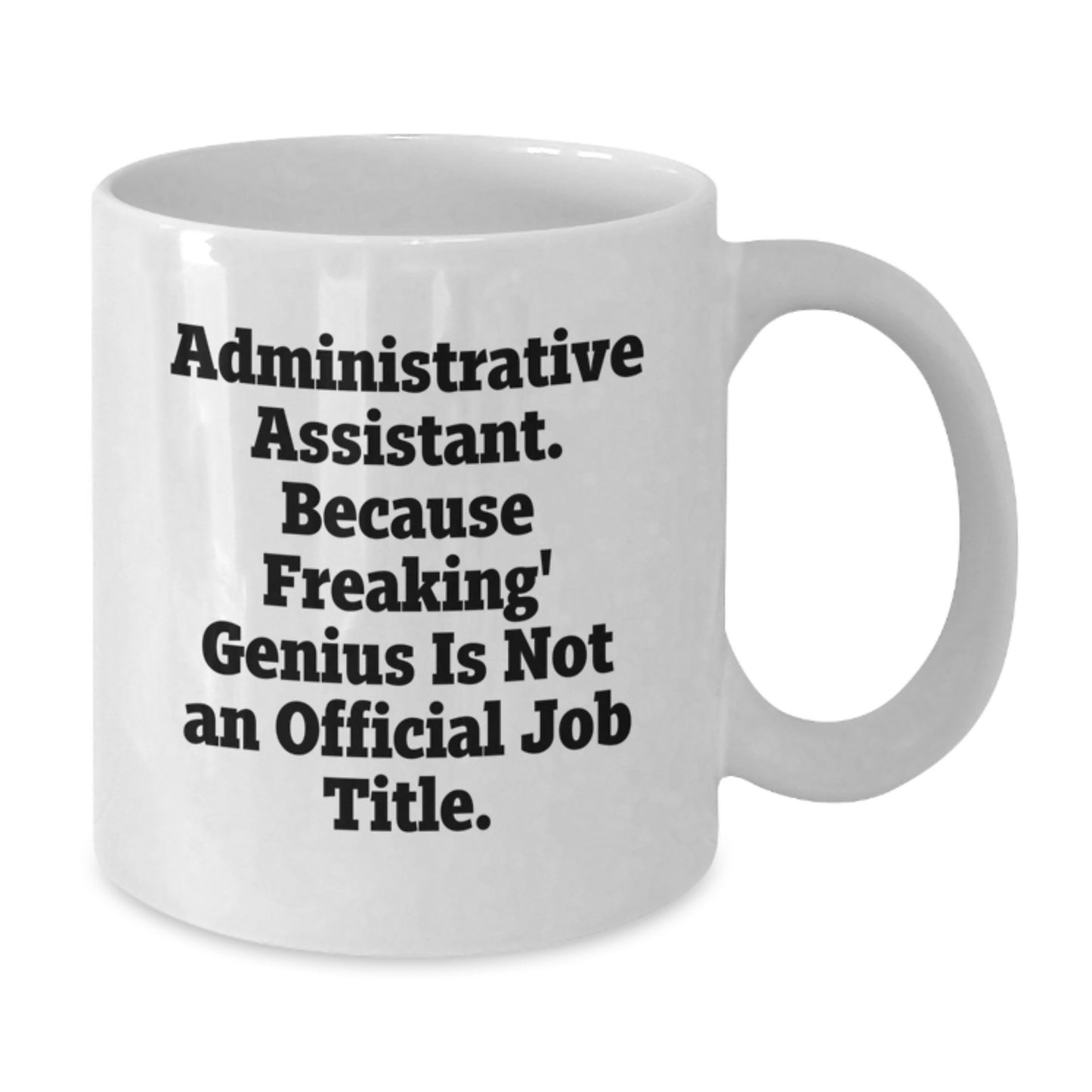 Funny Administrative Assistant White Coffee Mug Gifts from Friends to Administrative Assistants - Graduation Unique Celebrations - Additional