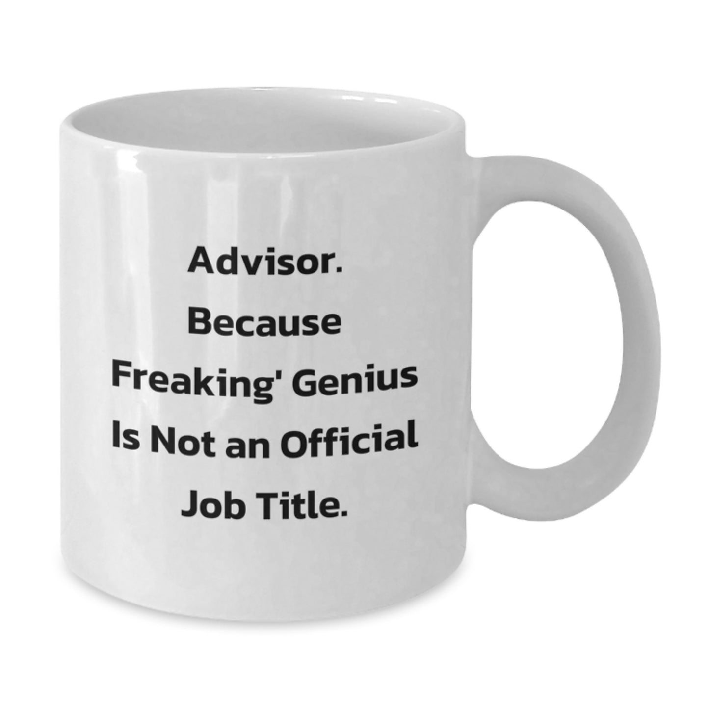 Funny Advisor Gifts, White Coffee Mug, 'Advisor. Because Freaking' genius Is Not An Official Job Title.' for Birthday, Gifts from Friends, Gifts for Advisor, Unique and Personalized - Additional