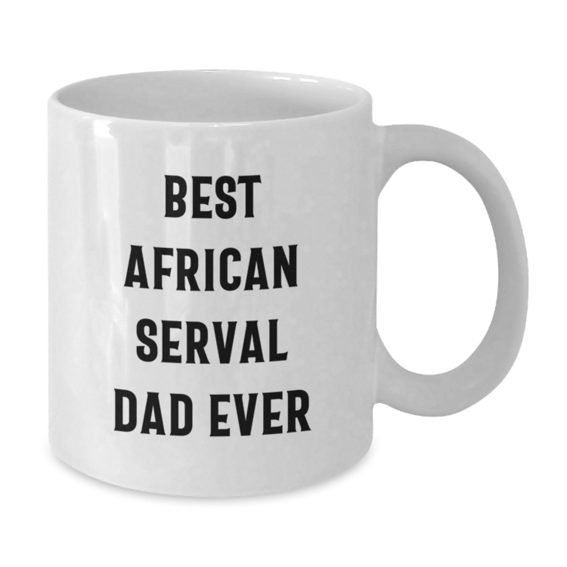 Funny African Serval Cat Dad Gift, Best African Serval Dad Ever White Coffee Mug, Gifts from Men to Friends, 11oz or 15oz Ceramic Mug for Birthday - Additional