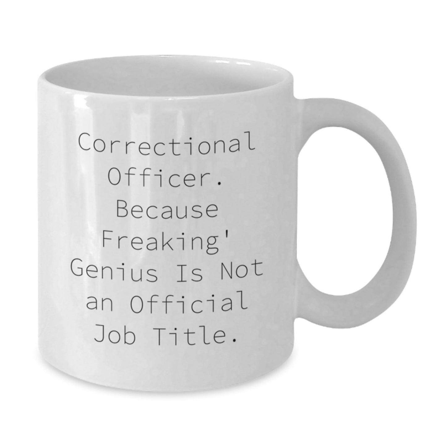 Funny Correctional Officer Gifts from Friends, White Coffee Mug for Correctional Officer Graduation, Because Freaking' genius Is Not An Official Job Title. - Additional