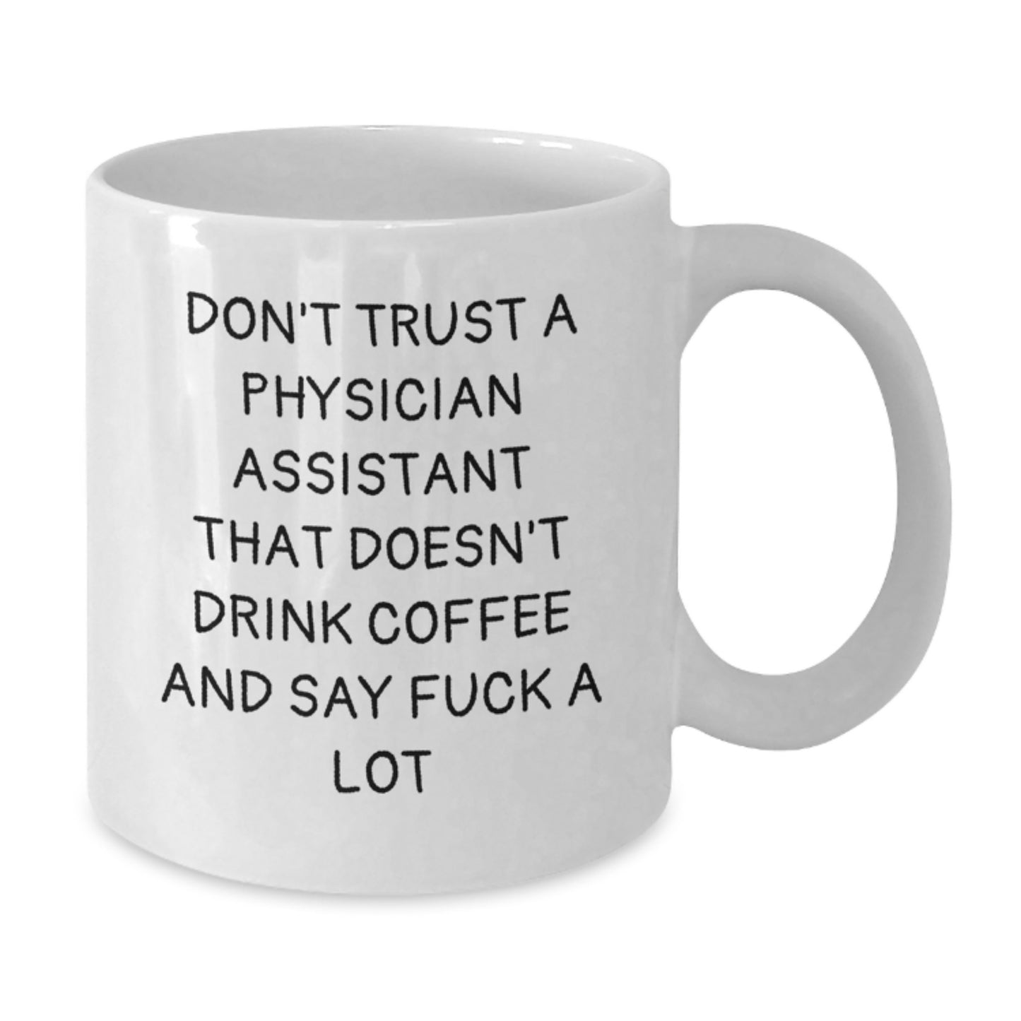 Funny Physician Assistant Gifts, Don't Trust A PA That Doesn't Drink Coffee, White Coffee Mug for Graduation from Friends, Unique Gifts for Physician Assistant, 11oz or 15oz Capacity - Additional