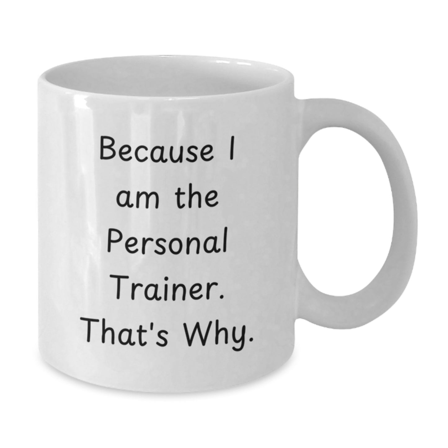 Funny Personal Trainer Gifts for Birthday, White Coffee Mug Because I Am The Personal Trainer. That's Why. from Friends and Family - Additional