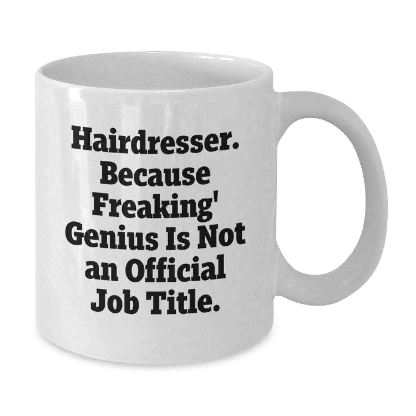 Funny Hairdresser Gifts, White Coffee Mug for Birthday, 'Hairdresser. Because Freaking' genius Is Not An Official Job Title.' from Friends - Additional