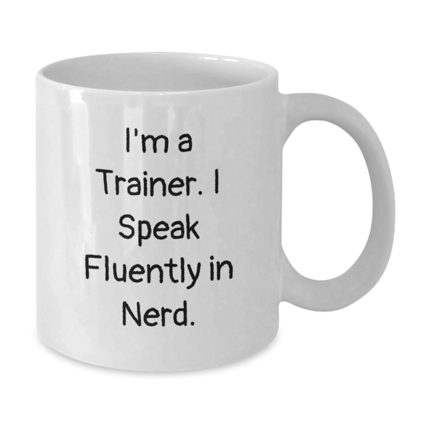 Funny Trainer Quotes White Coffee Mug Gifts from Friends for Graduation, I'm A Trainer. I Speak Fluently In genius., Trainer Gifts, White Coffee Mug, Funny Quote - Additional