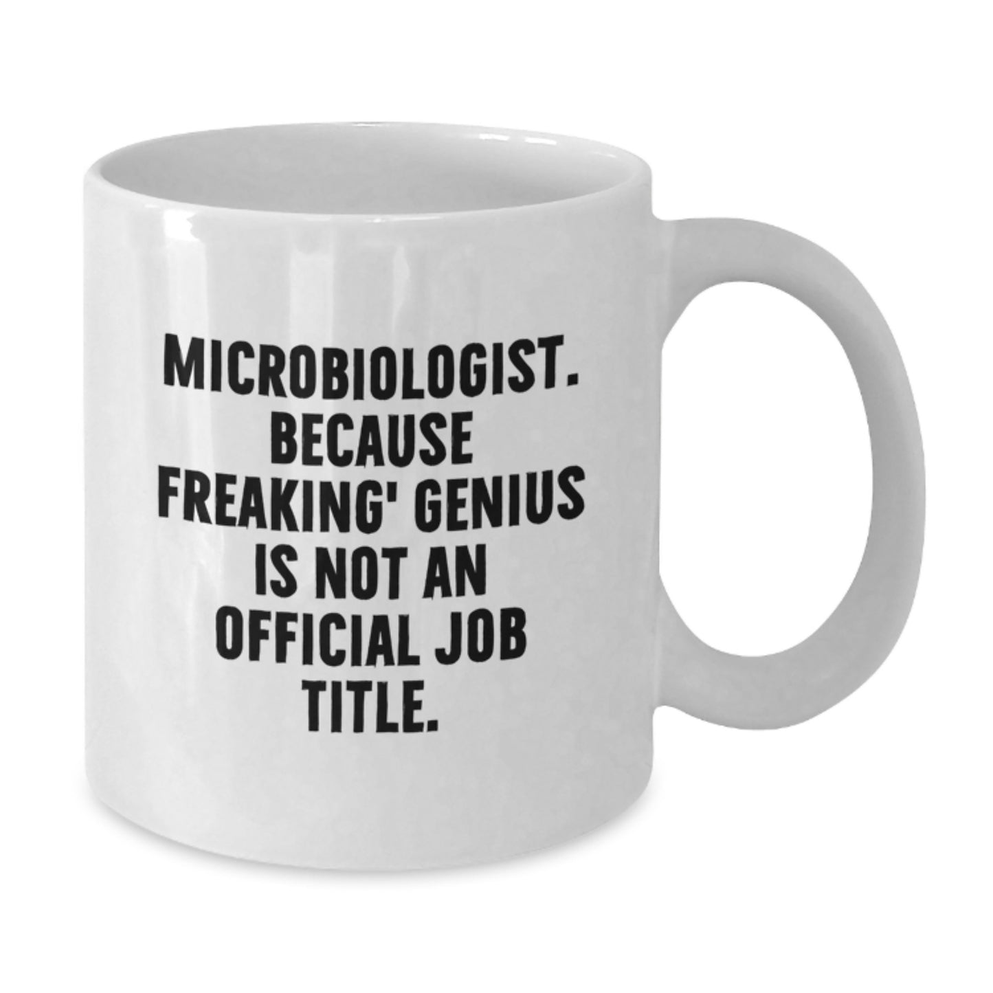 Gifts from Friends and Family for Microbiologist Birthday - Unique White Coffee Mug 'Microbiologist. Because Freaking' genius Is Not An Official Job Title.' - Additional