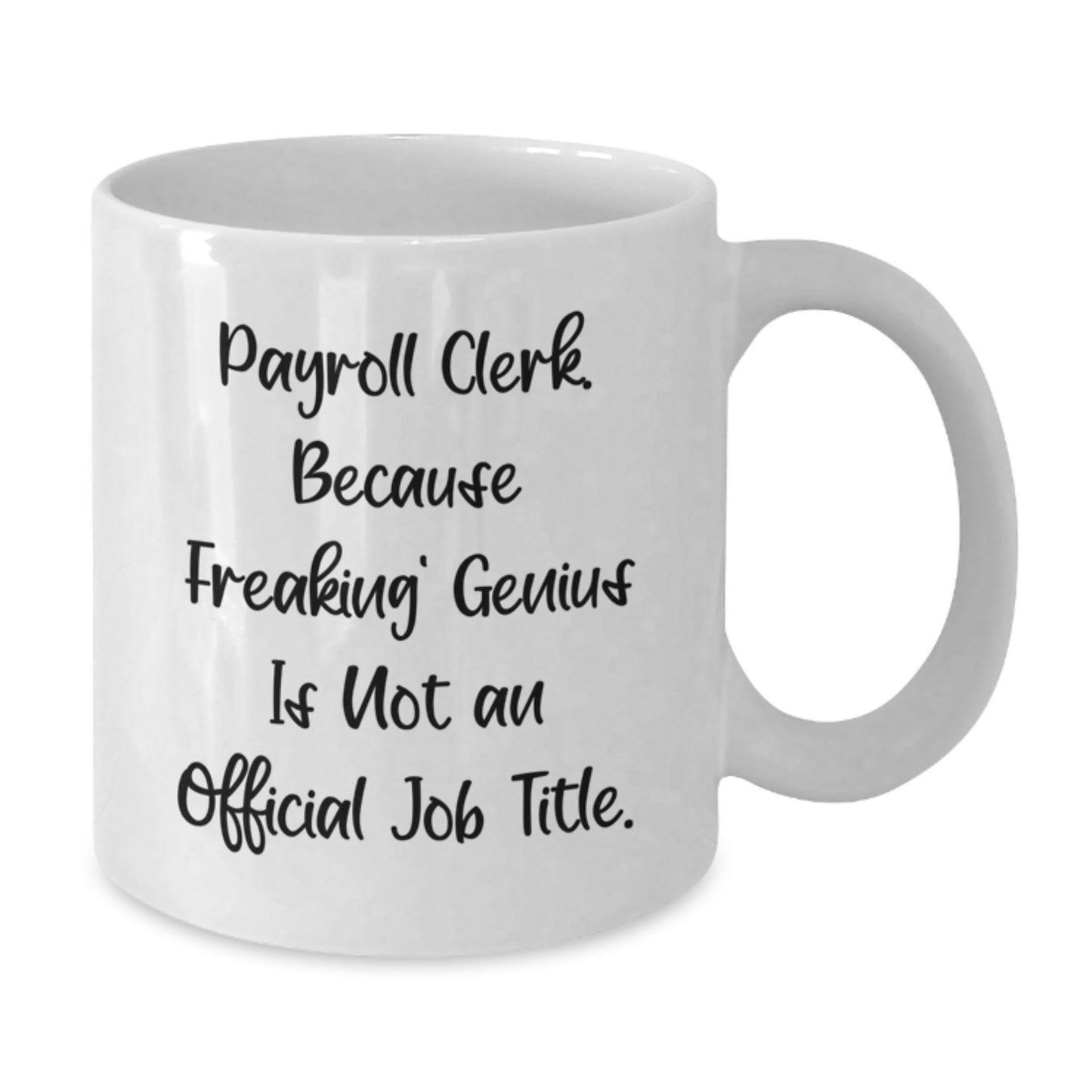 Funny Payroll Clerk Gifts, 'Payroll Clerk. Because Freaking' genius Is Not An Official Job Title.' White Coffee Mug for Birthday from Friends to Family - Additional