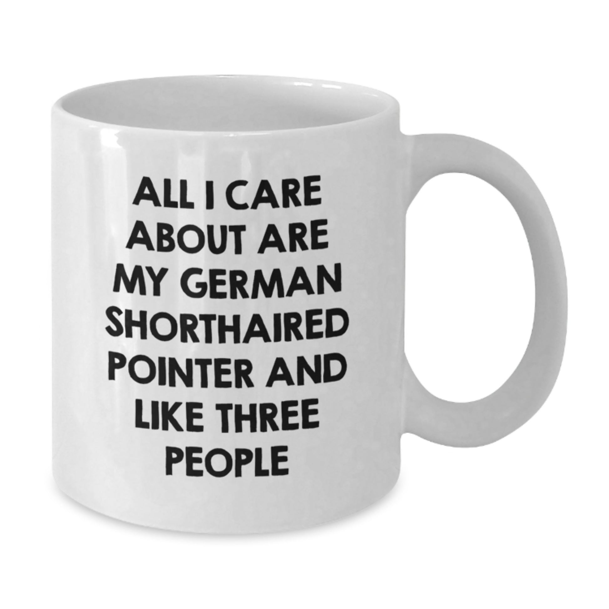 Funny German Shorthaired Pointer Dog Gifts from Family for Birthday, 'All I Care About Are My German Shorthaired Pointer And Like Three People' White Coffee Mug - Additional