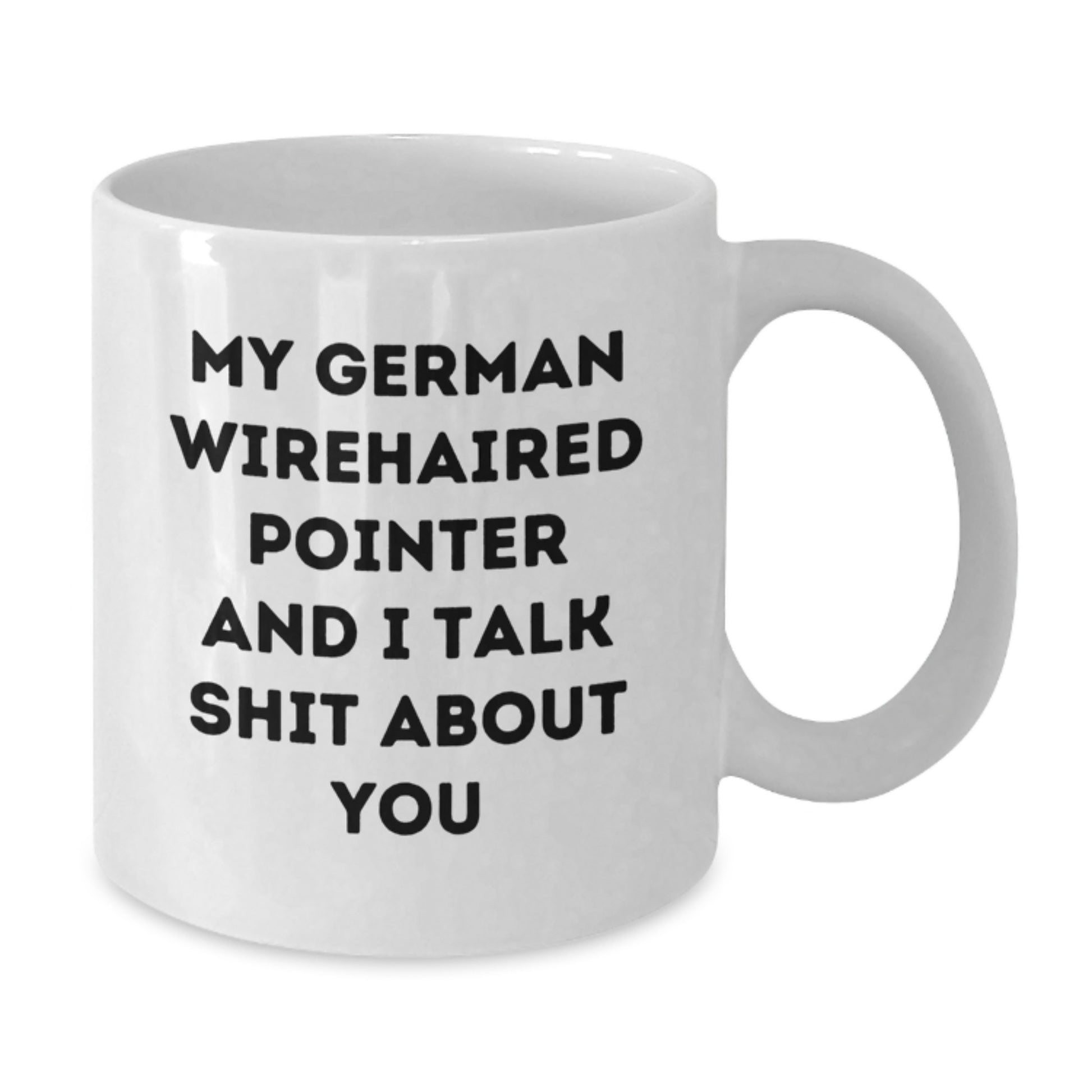 German Wirehaired Pointer Dog Lover Funny Christmas Unique Gifts from Men to Friends, Family, or Coworkers - 'My German Wirehaired Pointer And I Talk Shit About You' White Coffee Mug - Additional