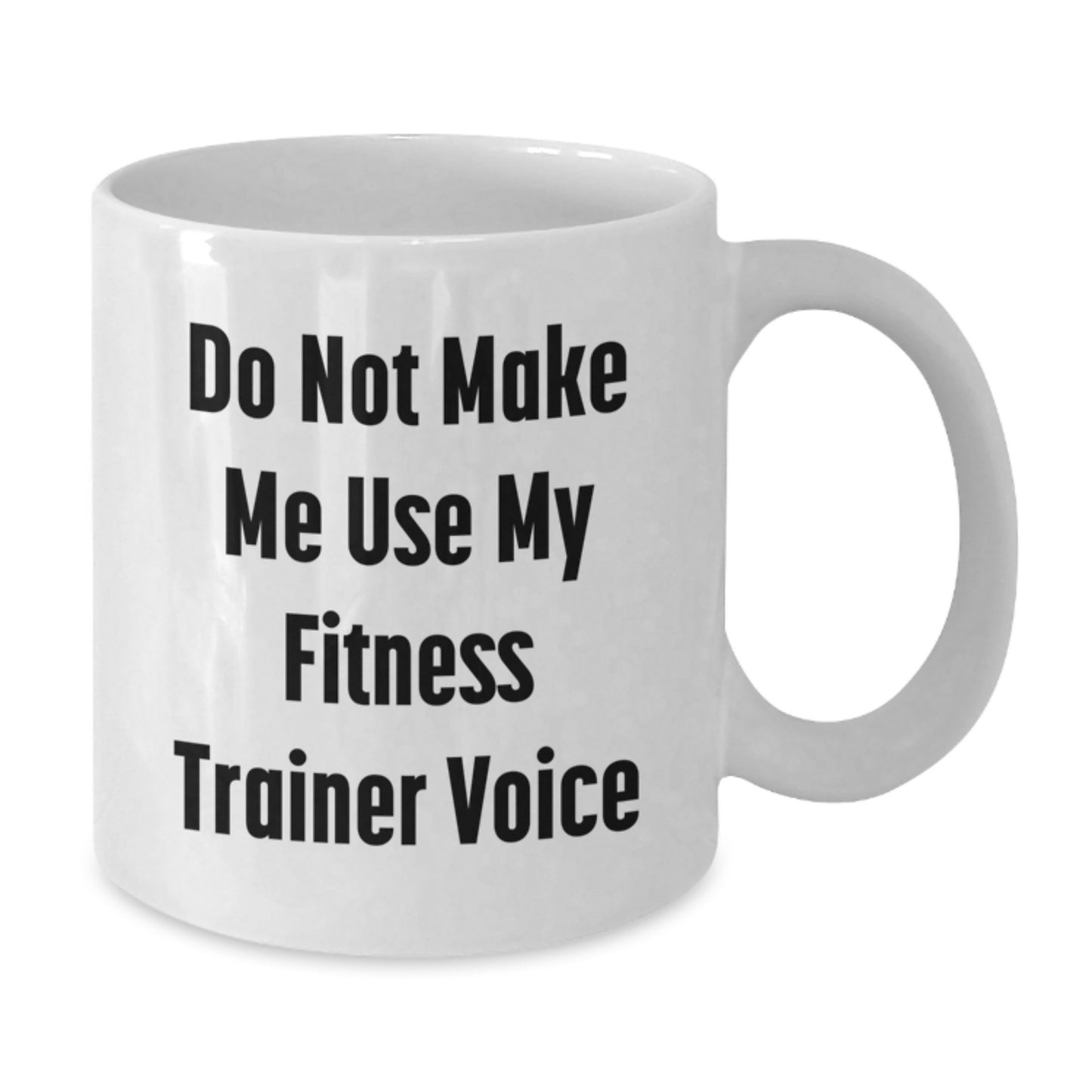 Fitness Trainer Humor Gifts from Friends, Funny White Coffee Mug for Fitness Enthusiasts, Do Not Make Me Use My Fitness Trainer Voice Graduation Unique Gifts for Him/Her - Additional