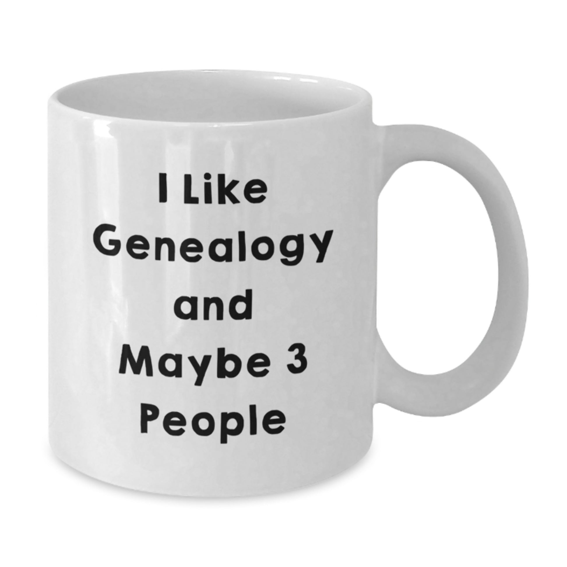 Funny Genealogy Gifts from Family for Graduation Unique White Coffee Mug - I Like Genealogy And Maybe 3 People - Additional