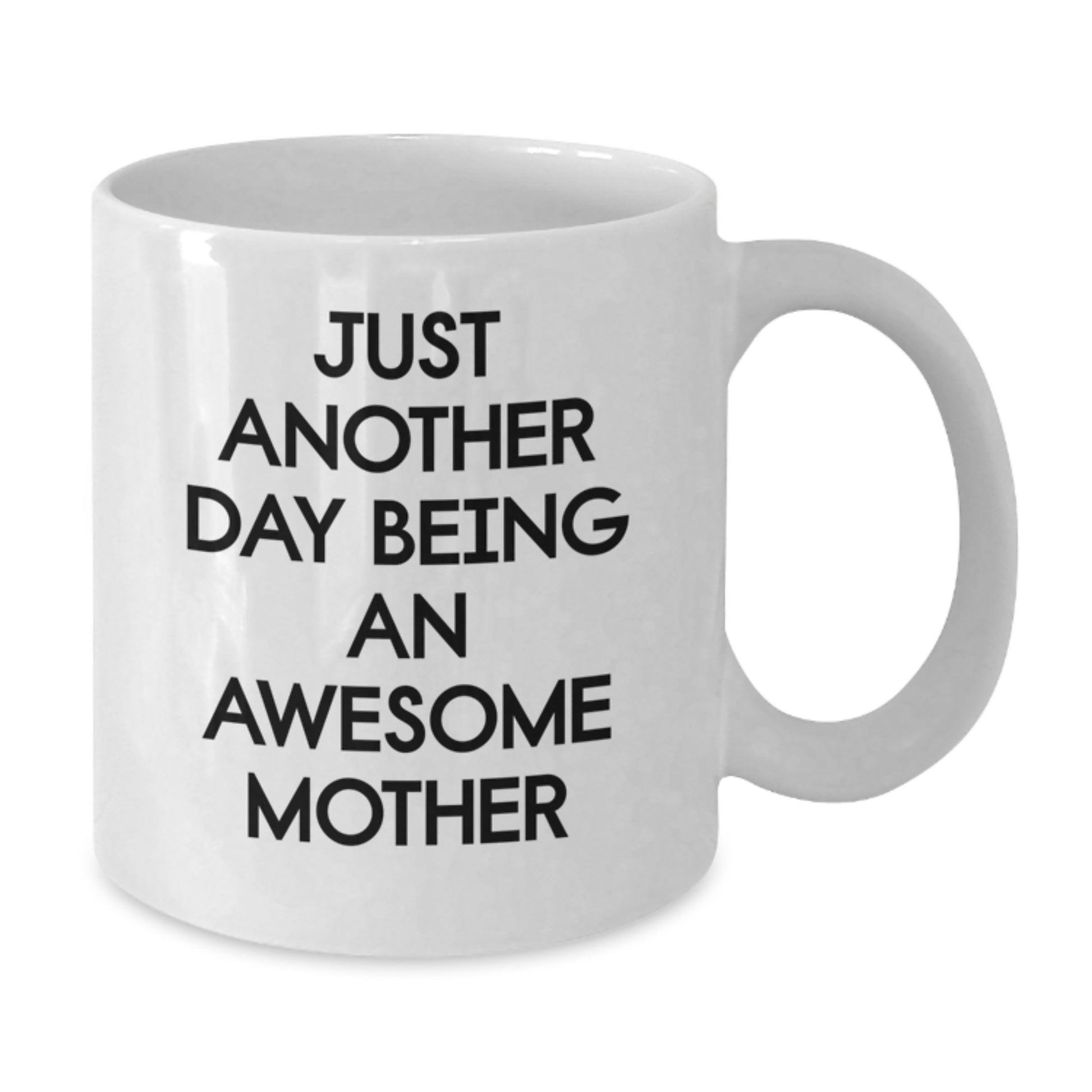 Funny Mother Gifts from Men, Unique White Coffee Mug with 'Just Another Day Being An Awesome Mother' Quote for Graduation - Additional