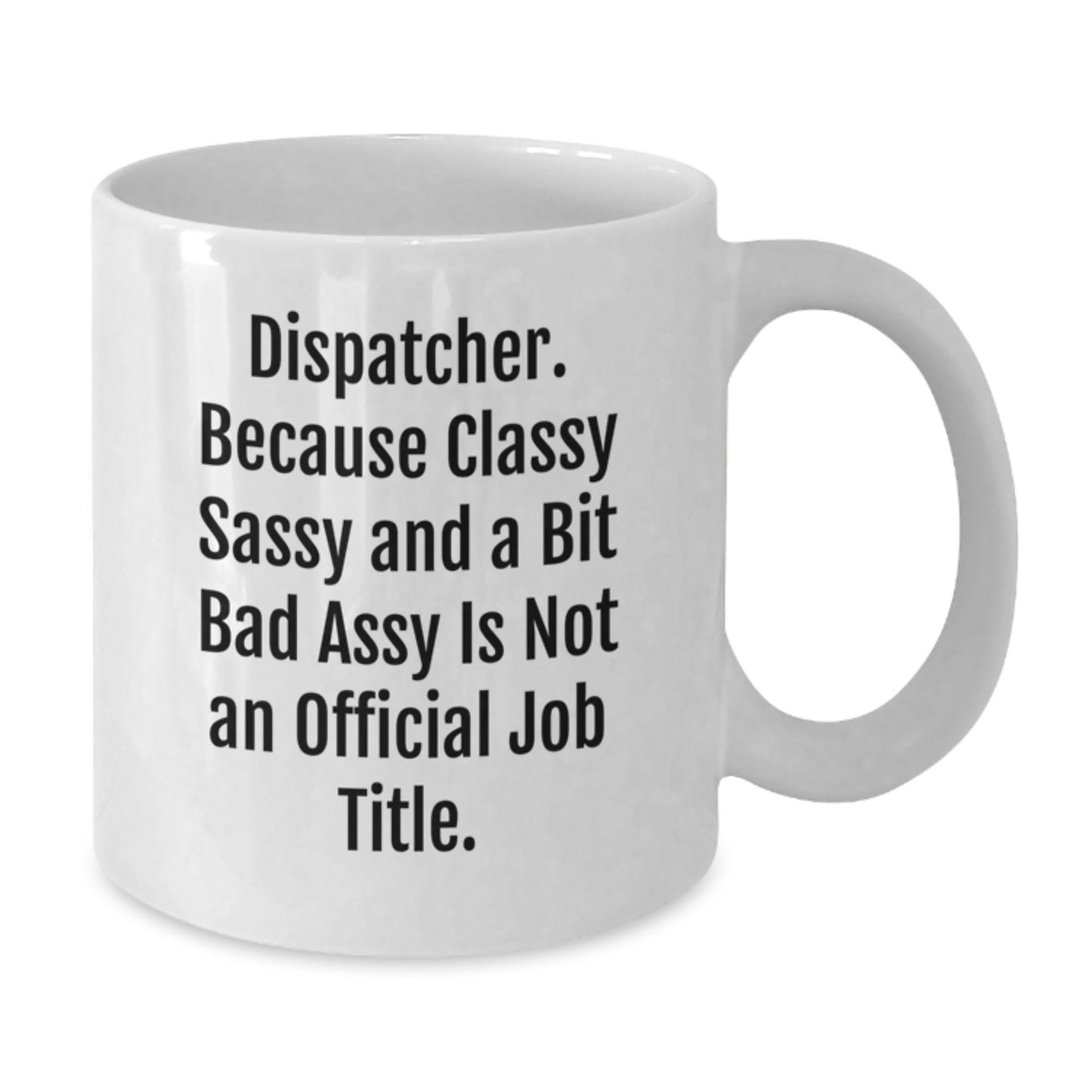 Dispatcher Gifts, Classy Sassy And A Bit Fearlessy White Coffee Mug for Graduation - Funny Quote, 11oz or 15oz Capacity, Ceramic, Microwave and Dishwasher Safe, Gifts from Friends to Dispatcher - Additional