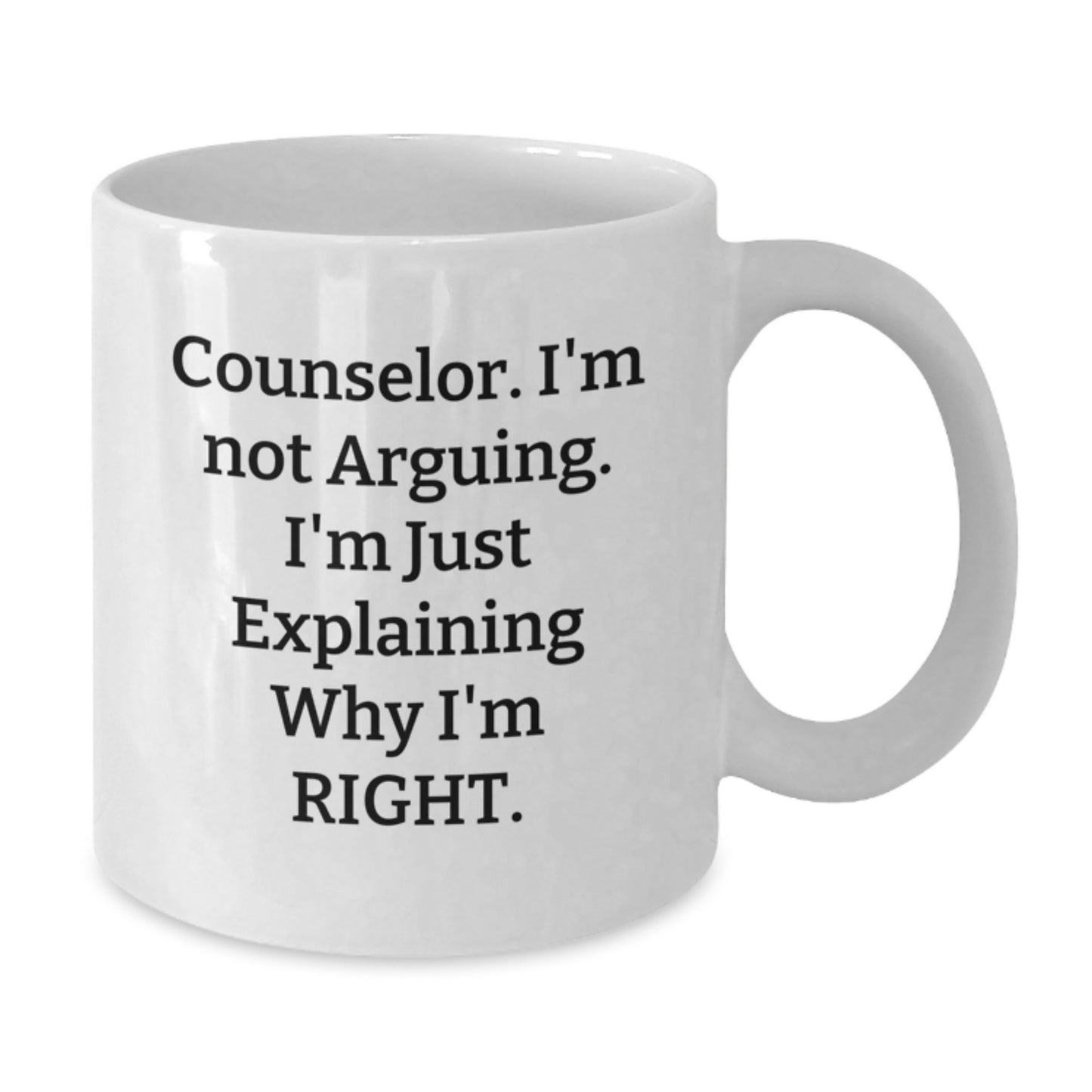 Funny Counselor Gifts for Graduation - 'I'm Not Arguing, I'm Just Explaining Why I'm Right' White Coffee Mug, Gifts from Friends, Women, Family, or Coworkers - Additional