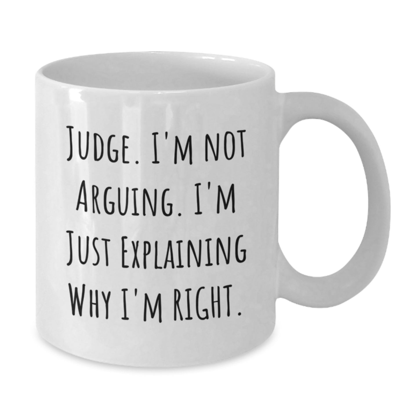 Funny Judge White Coffee Mugs, 'I'm Not Arguing, I'm Just Explaining Why I'm Right', Gifts from Friends for Judge, 11oz or 15oz, Graduation Unique Gifts - Additional