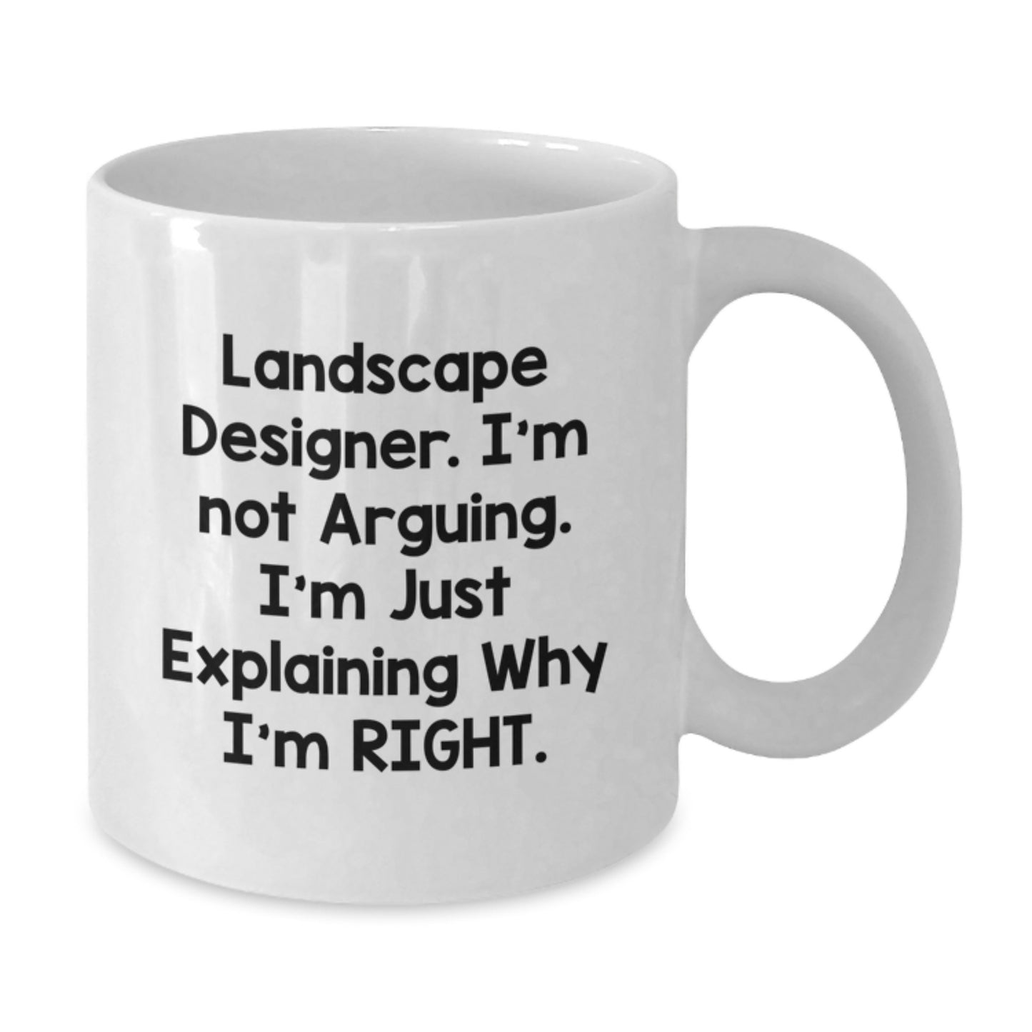 Funny Landscape Designer Humor Gifts from Friends for Men White Coffee Mug, I'm Not Arguing. I'm Just Explaining Why I'm Right., Graduation Unique Gifts - Additional