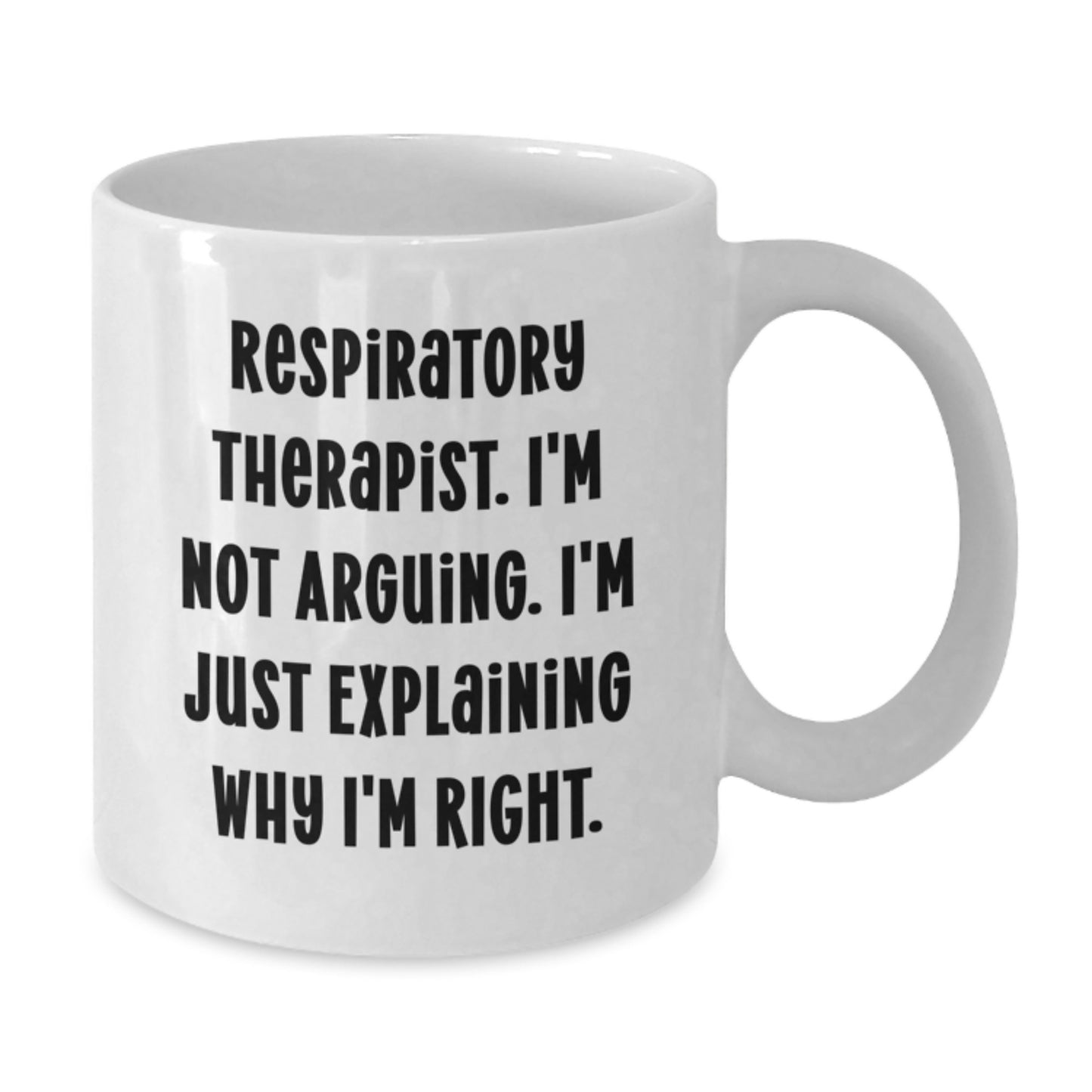 Funny Respiratory Therapist Gifts for Men from Coworkers - 'I'm Not Arguing. I'm Just Explaining Why I'm Right.' White Coffee Mug for Graduation - Additional