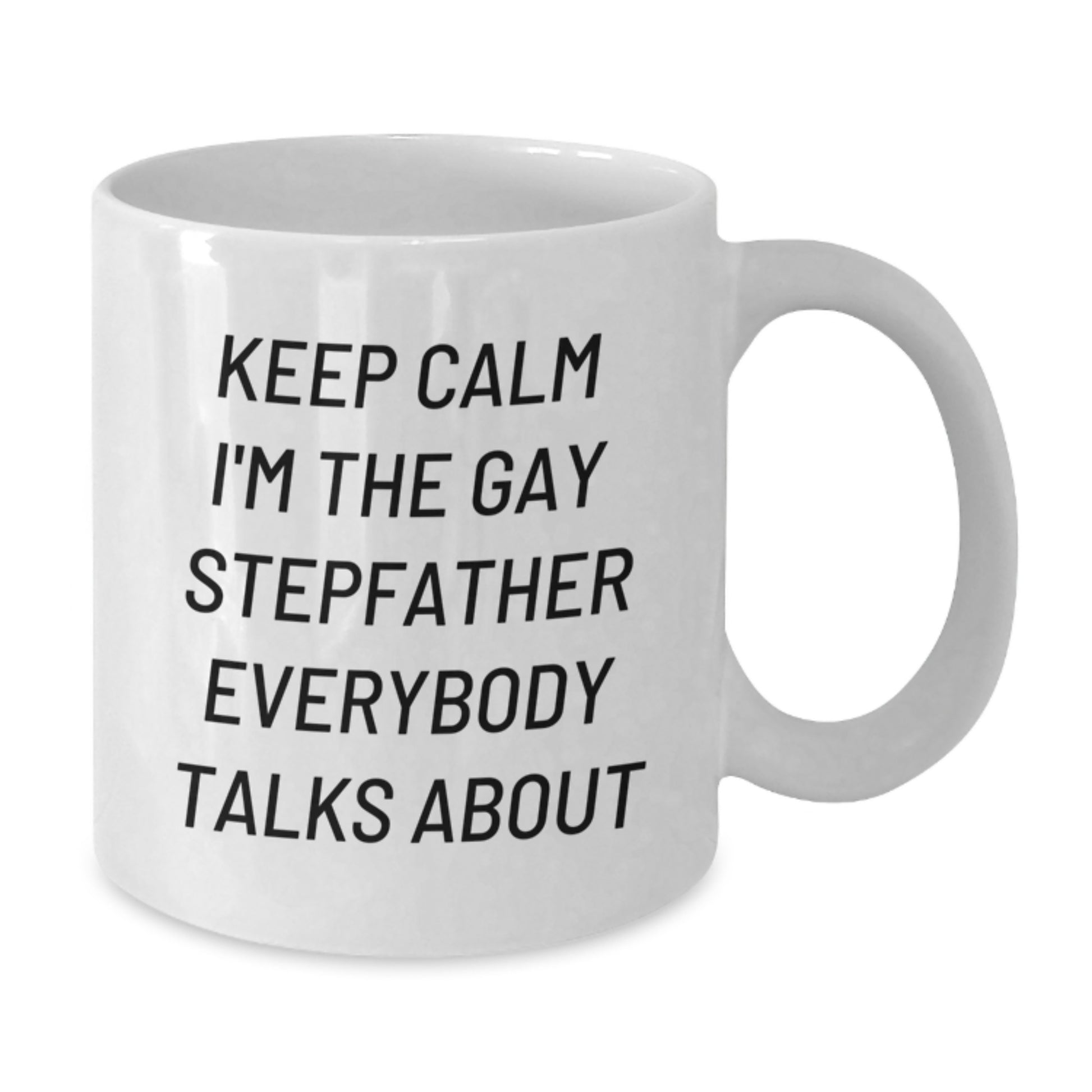 Funny Stepfather Gifts, White Coffee Mug for Graduation, 'Keep Calm I'm The Gay Stepfather Everybody Talks About' - Additional