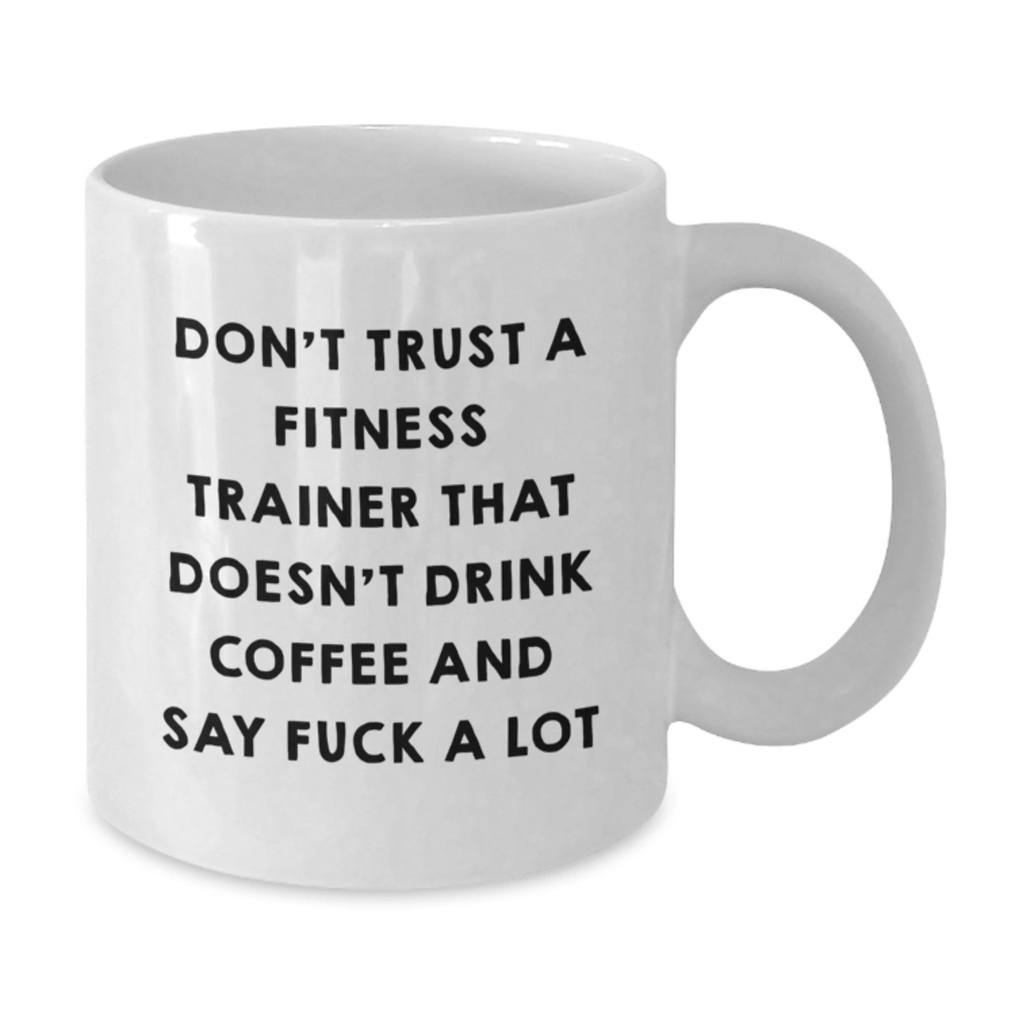 Fitness Trainer Gifts Funny White Coffee Mug Don't Trust A Fitness Trainer That Doesn't Drink Coffee And Say F--k A Lot Gifts from Friends for Fitness Trainers - Additional