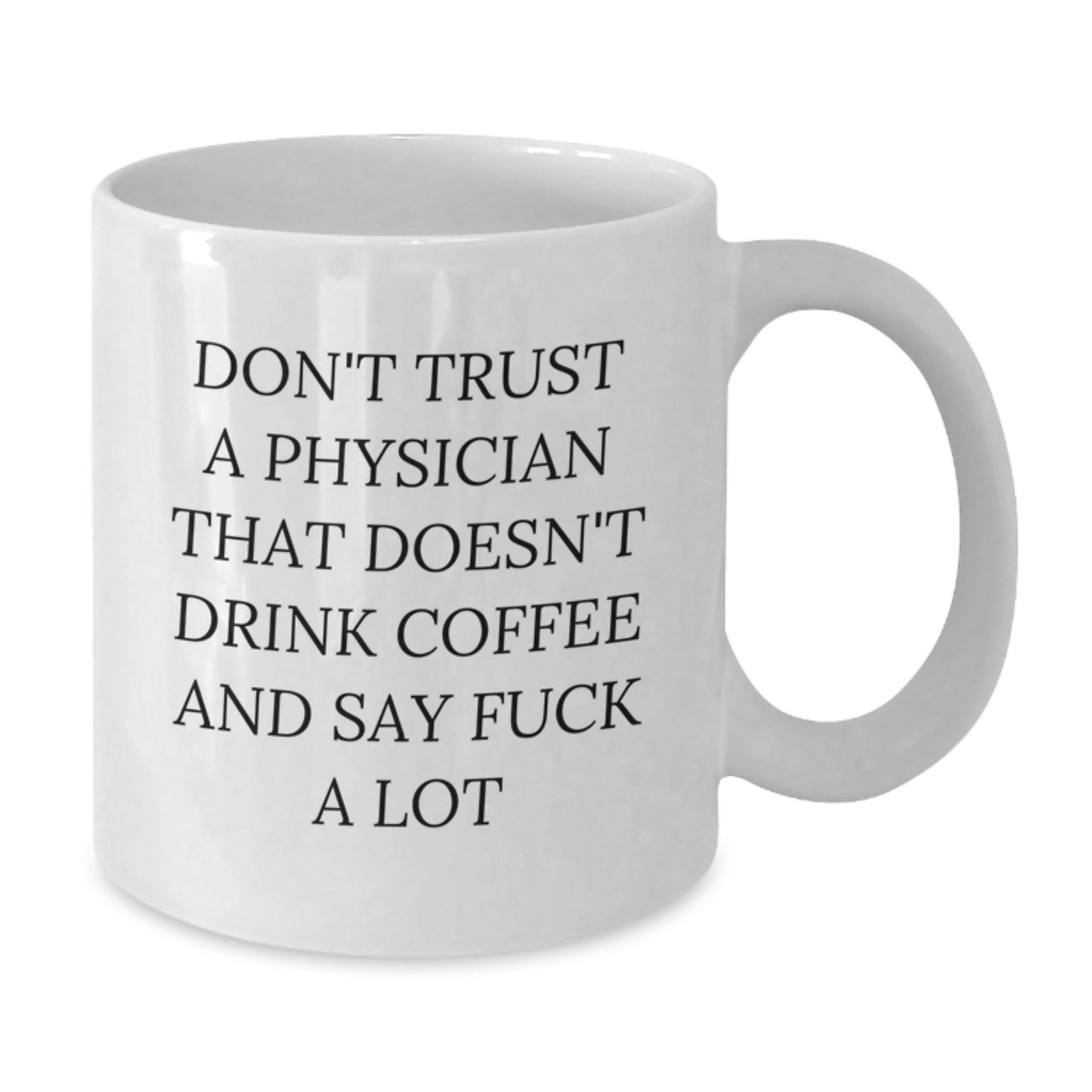 Funny Physician Gifts, 'Don't Trust A Physician That Doesn't Drink Coffee And Say F--k A Lot', White Coffee Mug for Men and Women, Gifts from Family, Friends and Coworkers for Graduation - Additional
