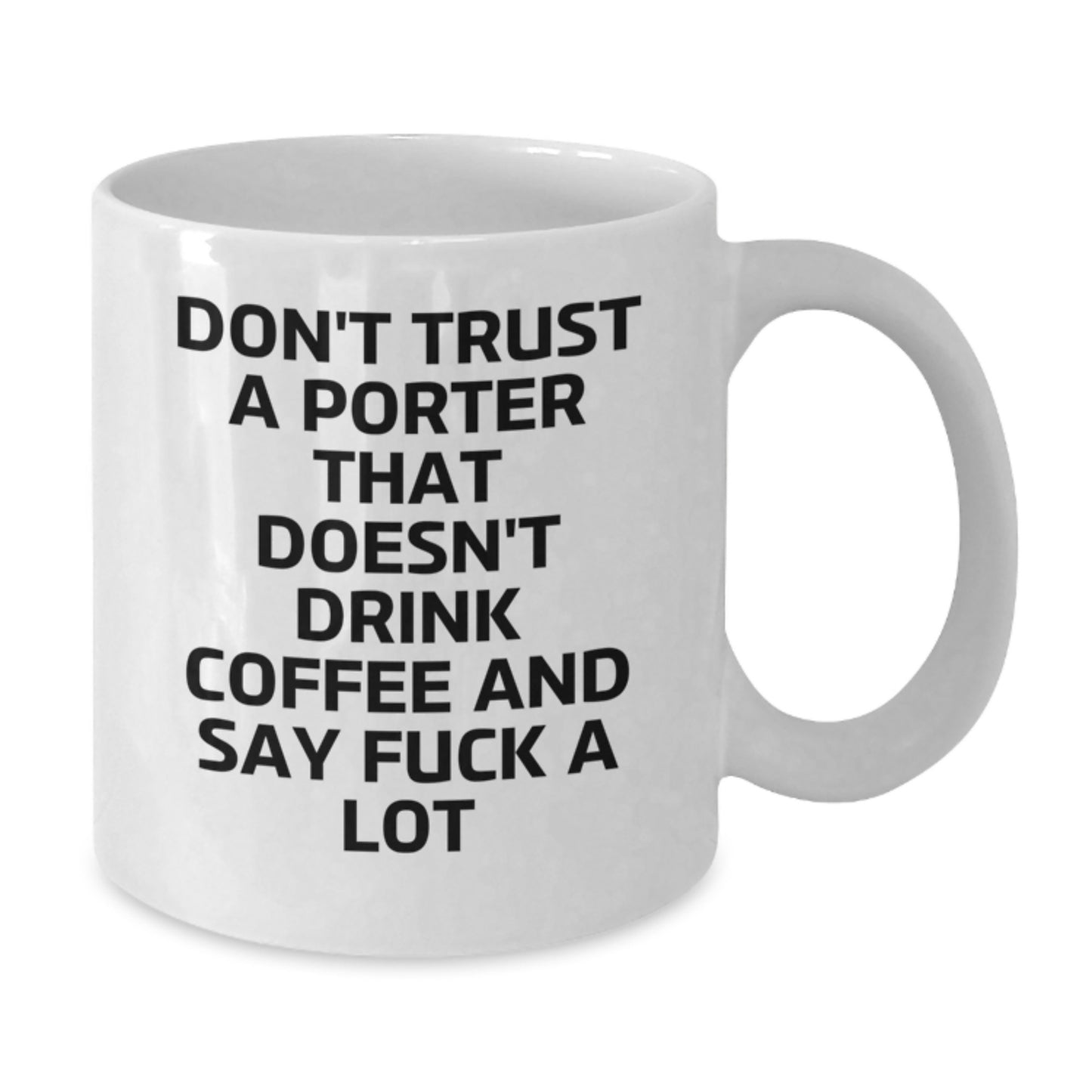 Funny Porter Gifts: Don't Trust A Porter That Doesn't Drink Coffee - White Coffee Mug for Graduation - Additional