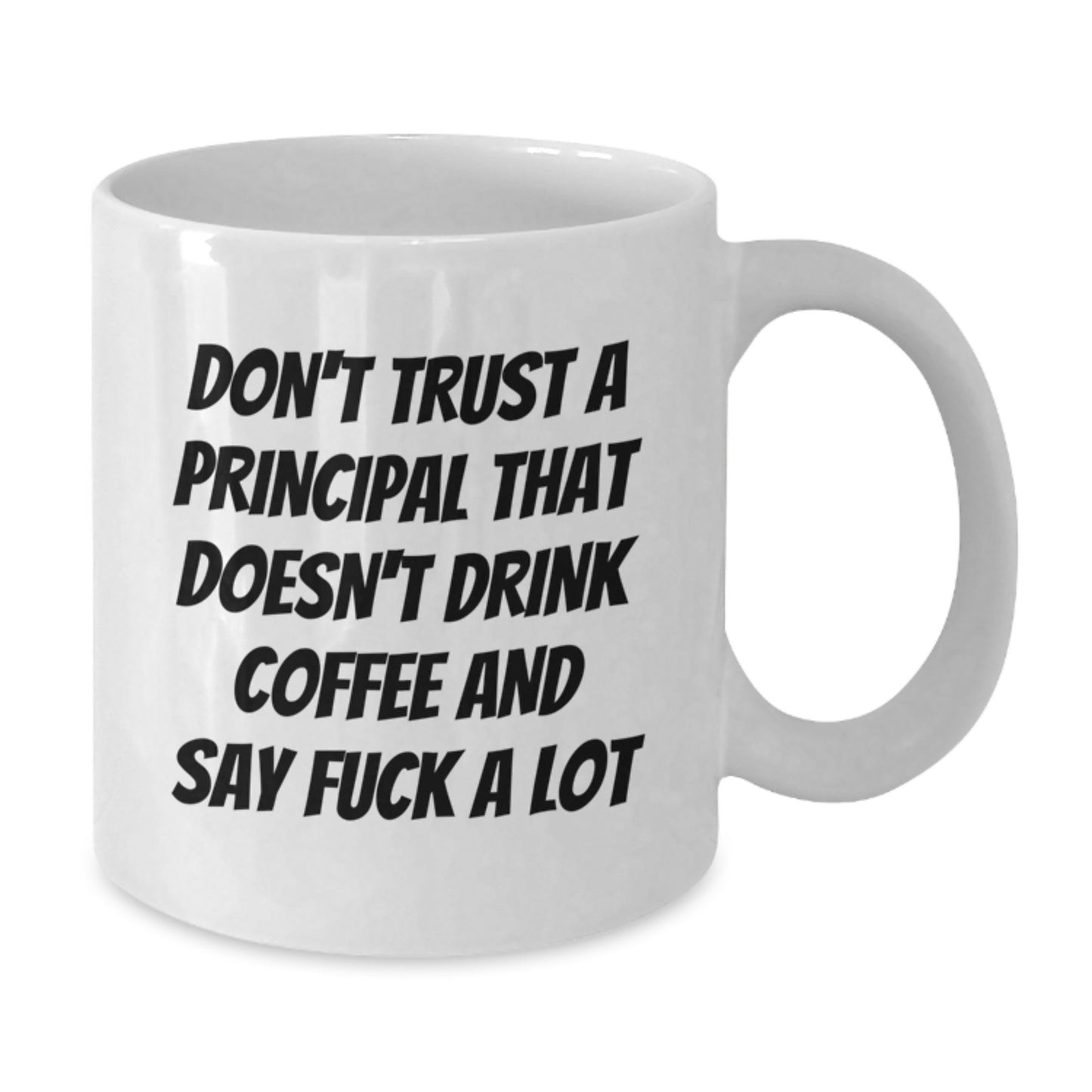 Funny Principal White Coffee Mug Gifts from Family to Say 'Don't Trust A Principal That Doesn't Drink Coffee' and Make Graduation Special - Additional