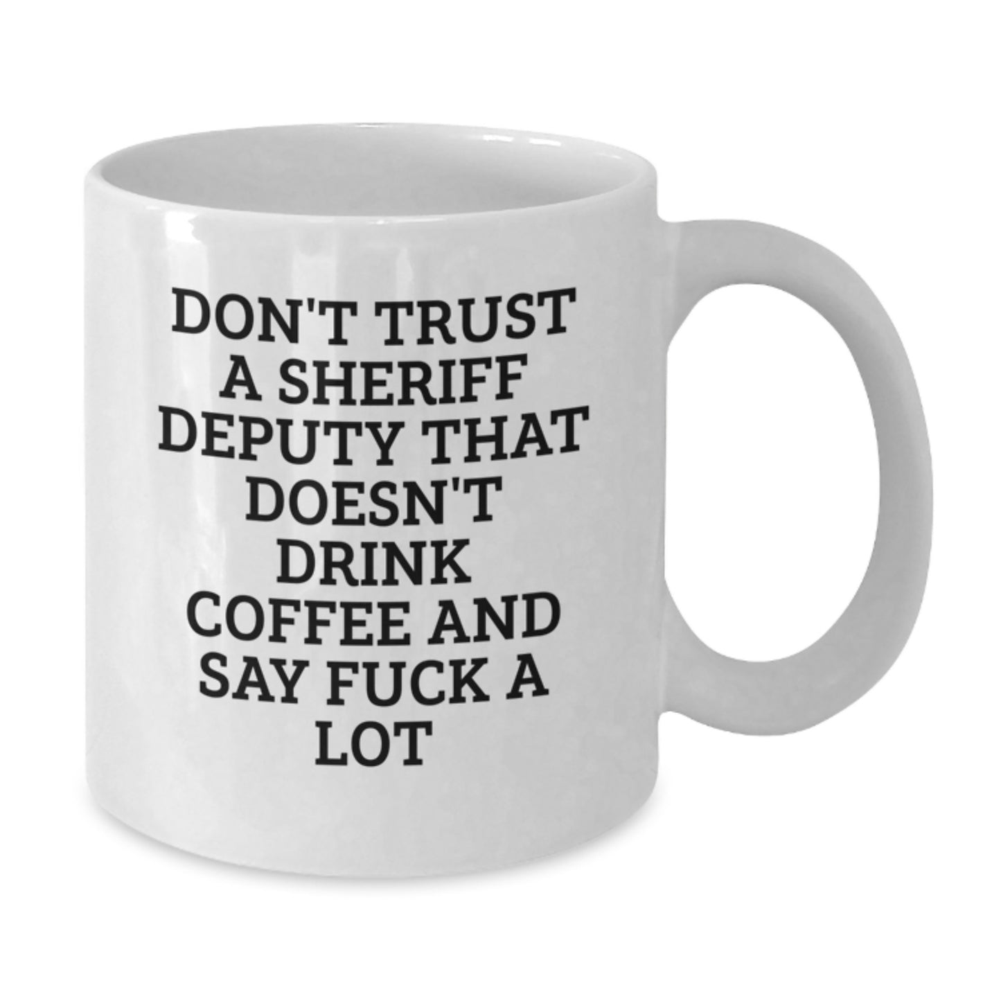 Funny Sheriff Deputy Gifts - 'Don't Trust A Sheriff Deputy That Doesn't Drink Coffee' White Coffee Mug, Gifts from Men to Sheriff Deputy - Additional