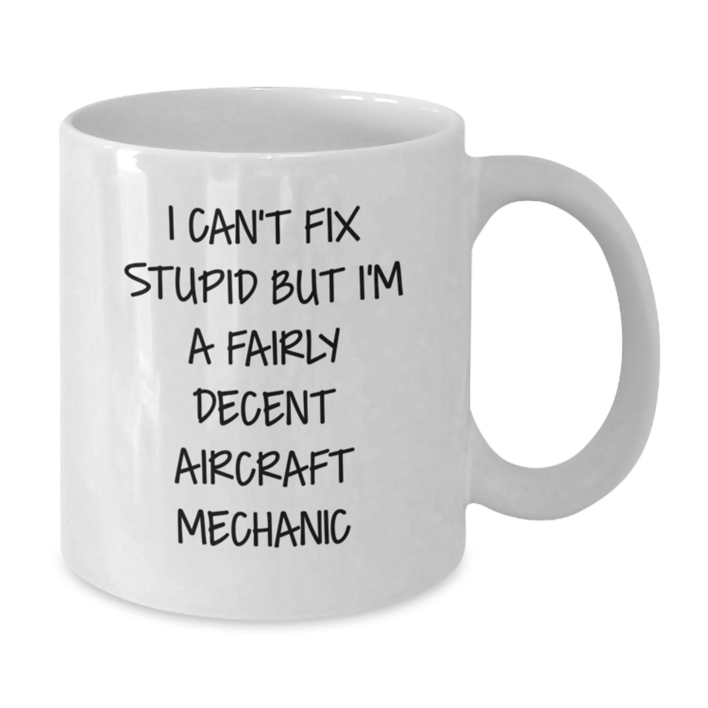 Funny Aircraft Mechanic Gifts for Men, I Can't Fix Stupid But I'm A Fairly Decent Aircraft Mechanic White Coffee Mugs from Friends and Family - Graduation Unique Gifts - Additional
