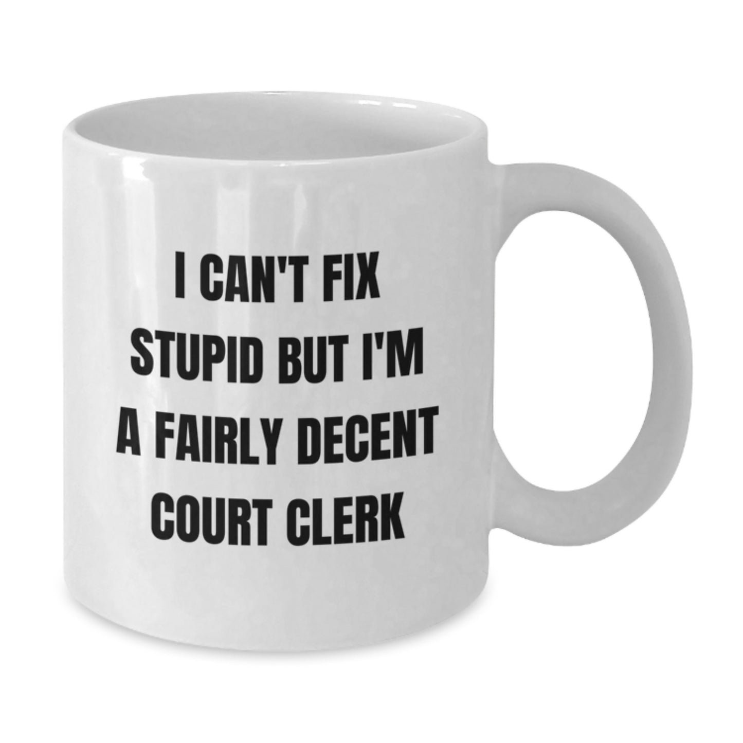 Funny Court Clerk Gifts for Her, 'I Can't Fix Stupid But I'm A Fairly Decent Court Clerk' Quote White Coffee Mug, Graduation Unique Gifts from Family - Additional