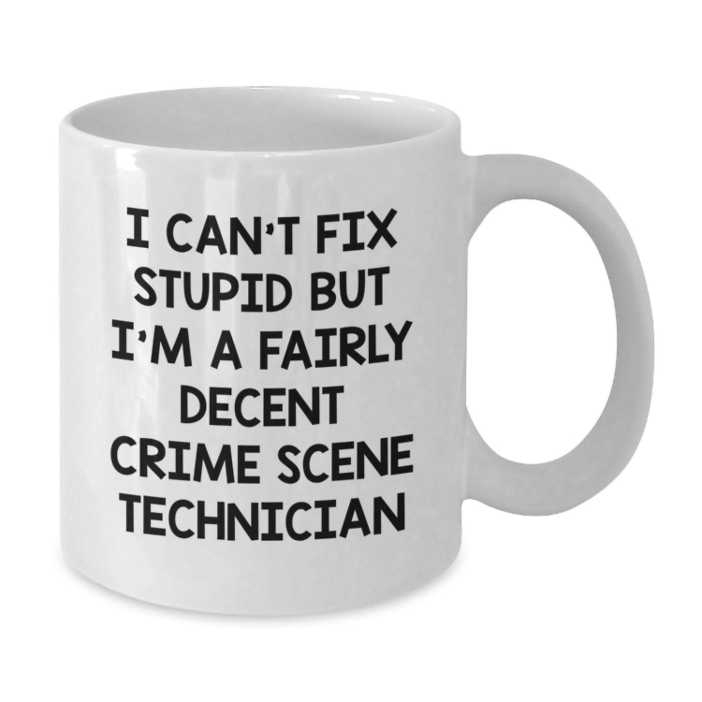 Funny Crime Scene Technician Gifts - I Can't Fix Stupid But I'm A Fairly Decent White Coffee Mug for Crime Scene Tech Graduation from Family - Additional