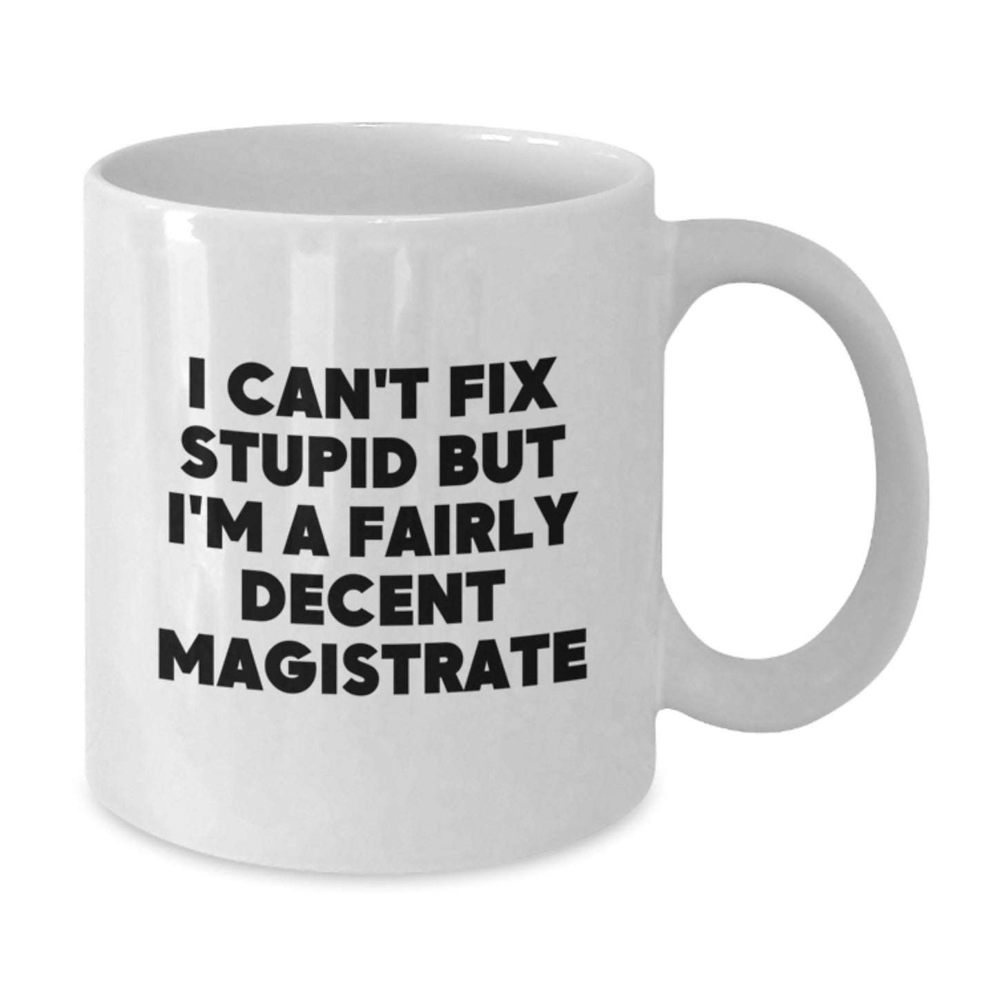 Funny Magistrate Quote Gifts for Men from Friends on Graduation - White Coffee Mug, 11oz or 15oz, Ceramic, Microwave, Dishwasher Safe - Additional