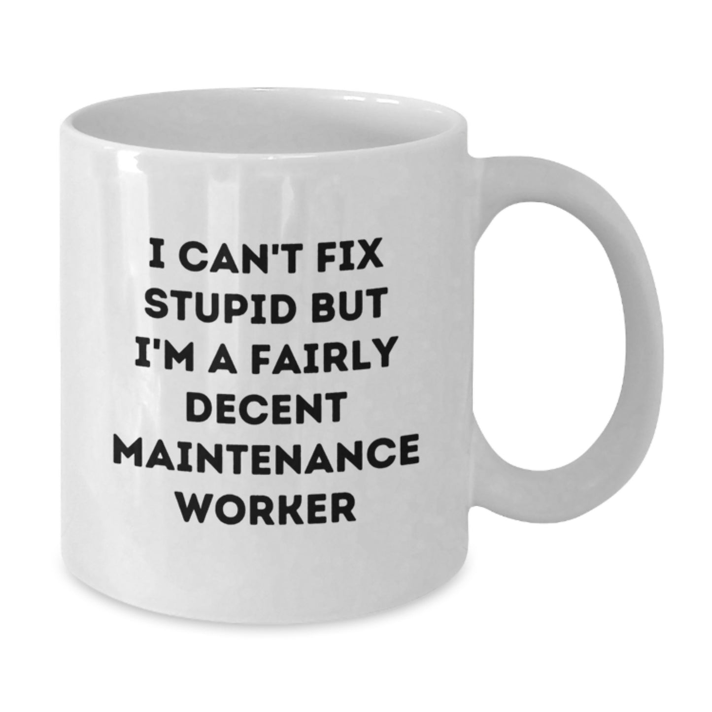 Maintenance Worker Humor White Coffee Mug, Funny Gifts for Him from Coworkers, 'I Can't Fix Stupid But I'm A Fairly Decent Maintenance Worker' Quote, 11oz or 15oz Capacity - Additional