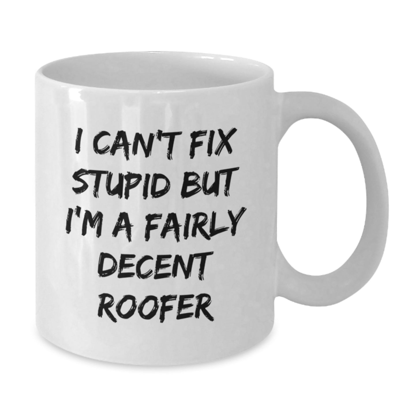 Funny Roofer Gifts from Men, White Coffee Mug for Graduation, 'I Can't Fix Stupid But I'm A Fairly Decent Roofer' Quote, 11oz or 15oz Capacity, Ceramic, Microwave and Dishwasher Safe - Additional