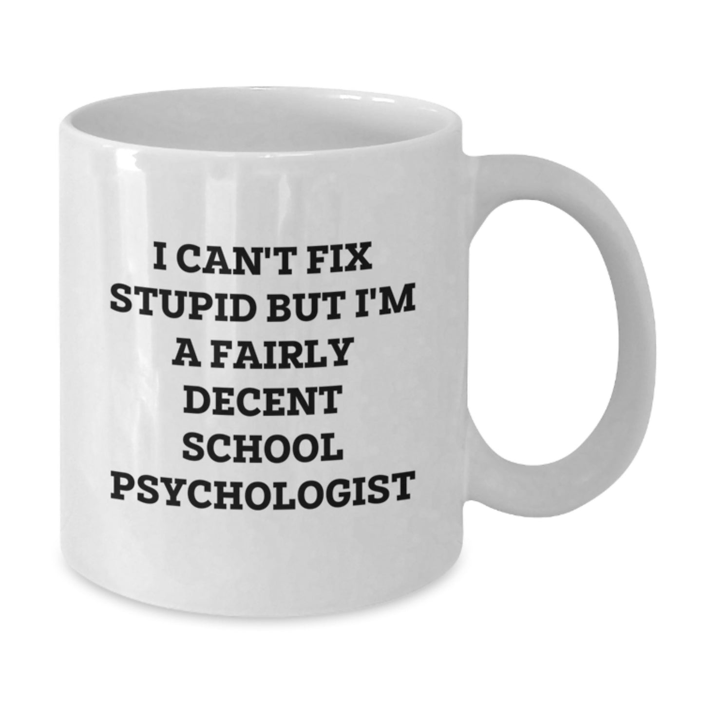 Funny School Psychologist Gifts, White Coffee Mug for Graduation from Friends, Inspirational Quote I Can't Fix Stupid But I'm A Fairly Decent School Psychologist - Additional