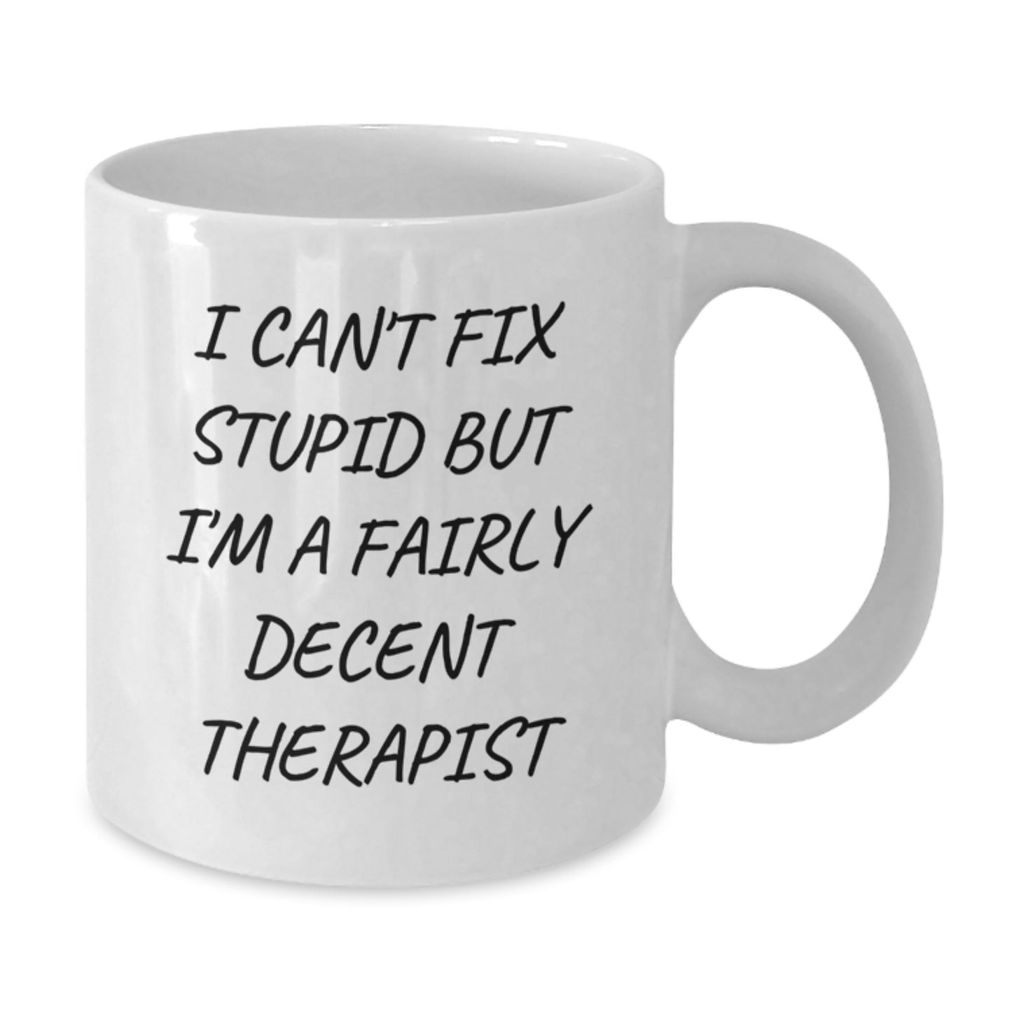 Funny Therapist Quotes Gifts for Men Women Friends Family - White Coffee Mug - 'I Can't Fix Stupid But I'm A Fairly Decent Therapist' Inspirational Graduation Unique Gifts from Family - Additional