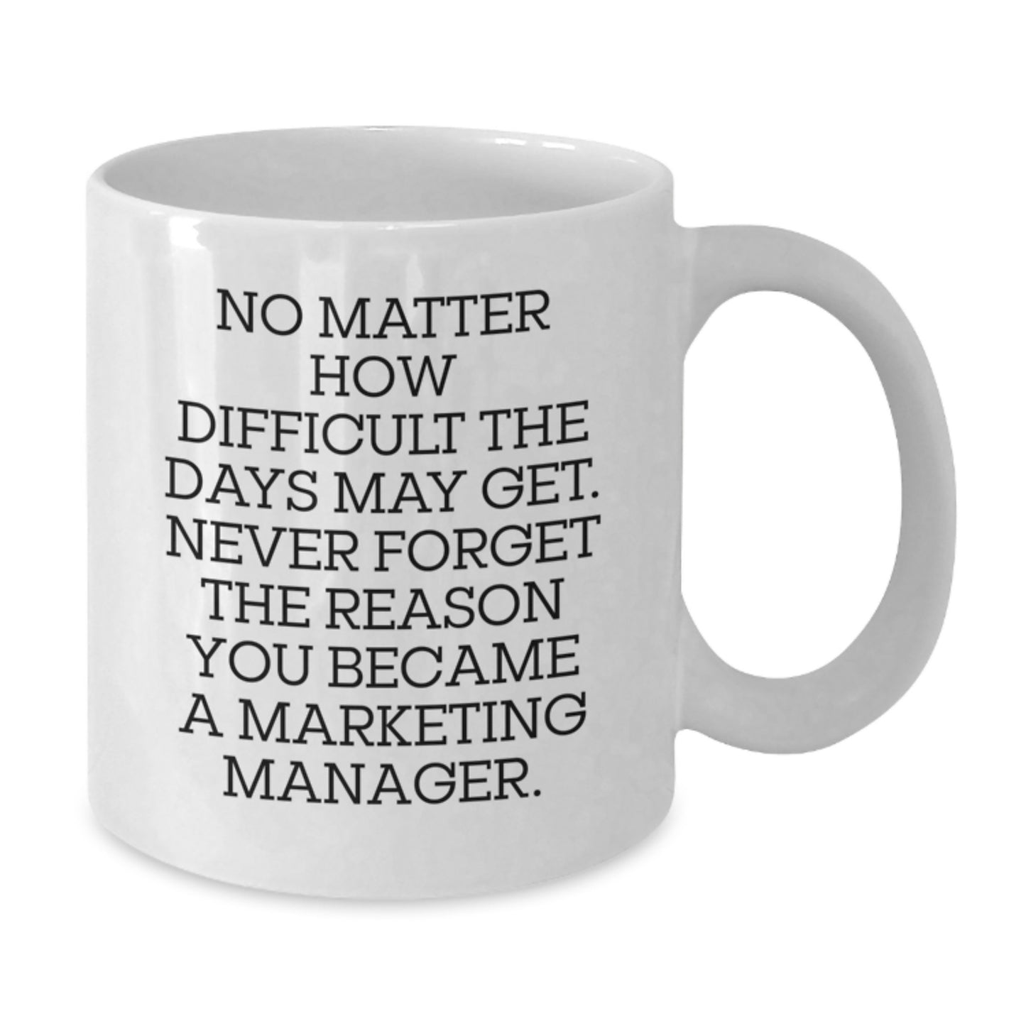 Marketing Manager Mug Gifts from Friends, Funny Inspirational Quote for Birthdays, White Coffee Mug, 11oz or 15oz, Ceramic, Microwave and Dishwasher Safe - Additional