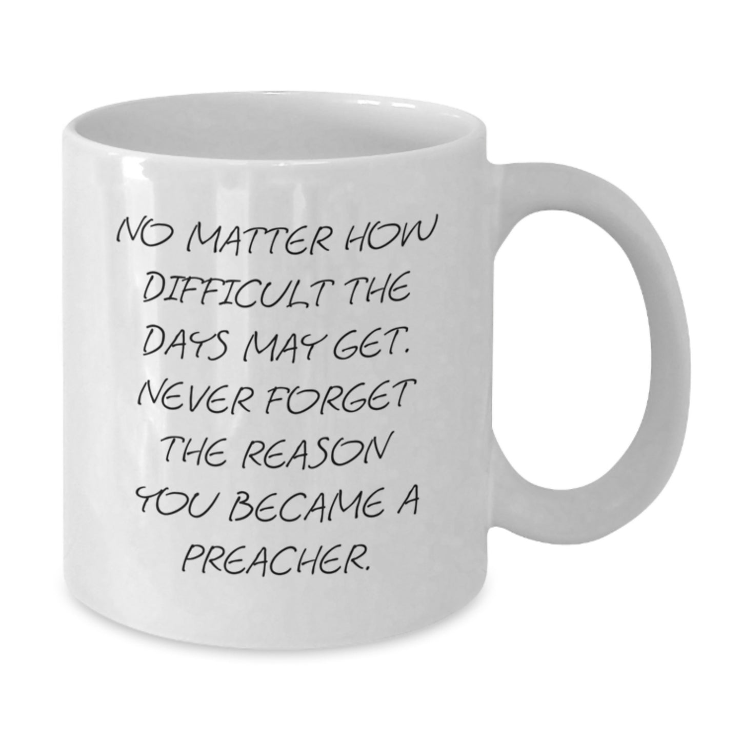 Preacher Gifts, Funny White Coffee Mug, Graduation Unique Gifts from Friends to Preacher, 'No Matter How Difficult The Days May Get. Never Forget The Reason You Became A Preacher.' - Additional
