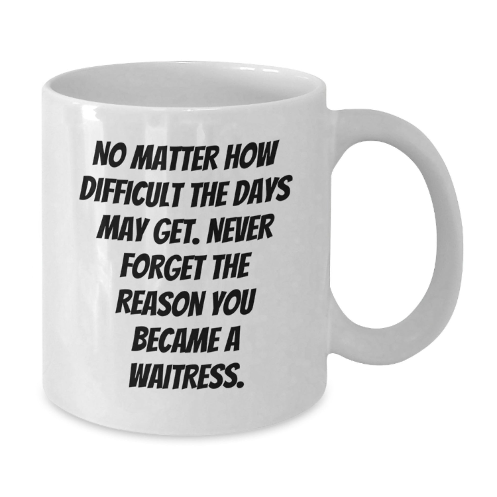 Waitress Gifts from Friends, Unique Inspirational White Coffee Mug for Waitress, Never Forget the Reason You Became a Waitress, Graduation Gifts from Family - Additional