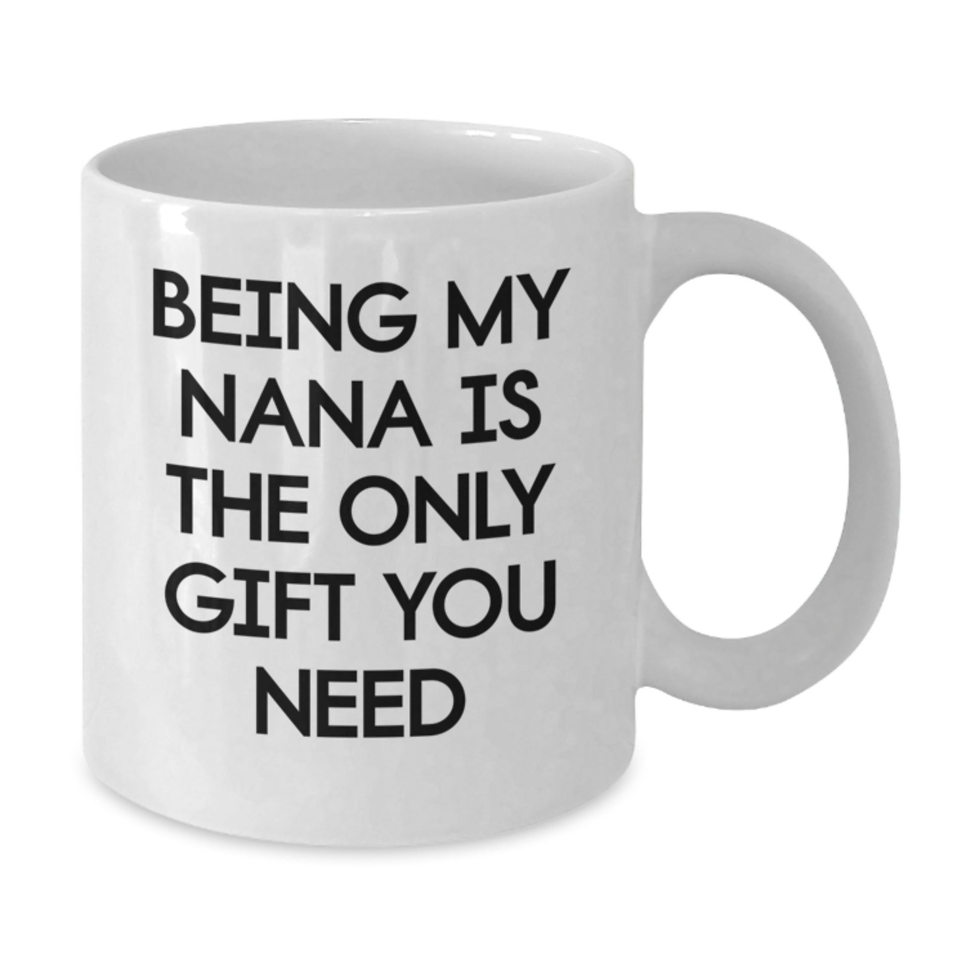 Funny Nana Gifts for Her, White Coffee Mug, Being My Nana Is The Only Gift You Need, Graduation Unique Gifts from Family - Additional