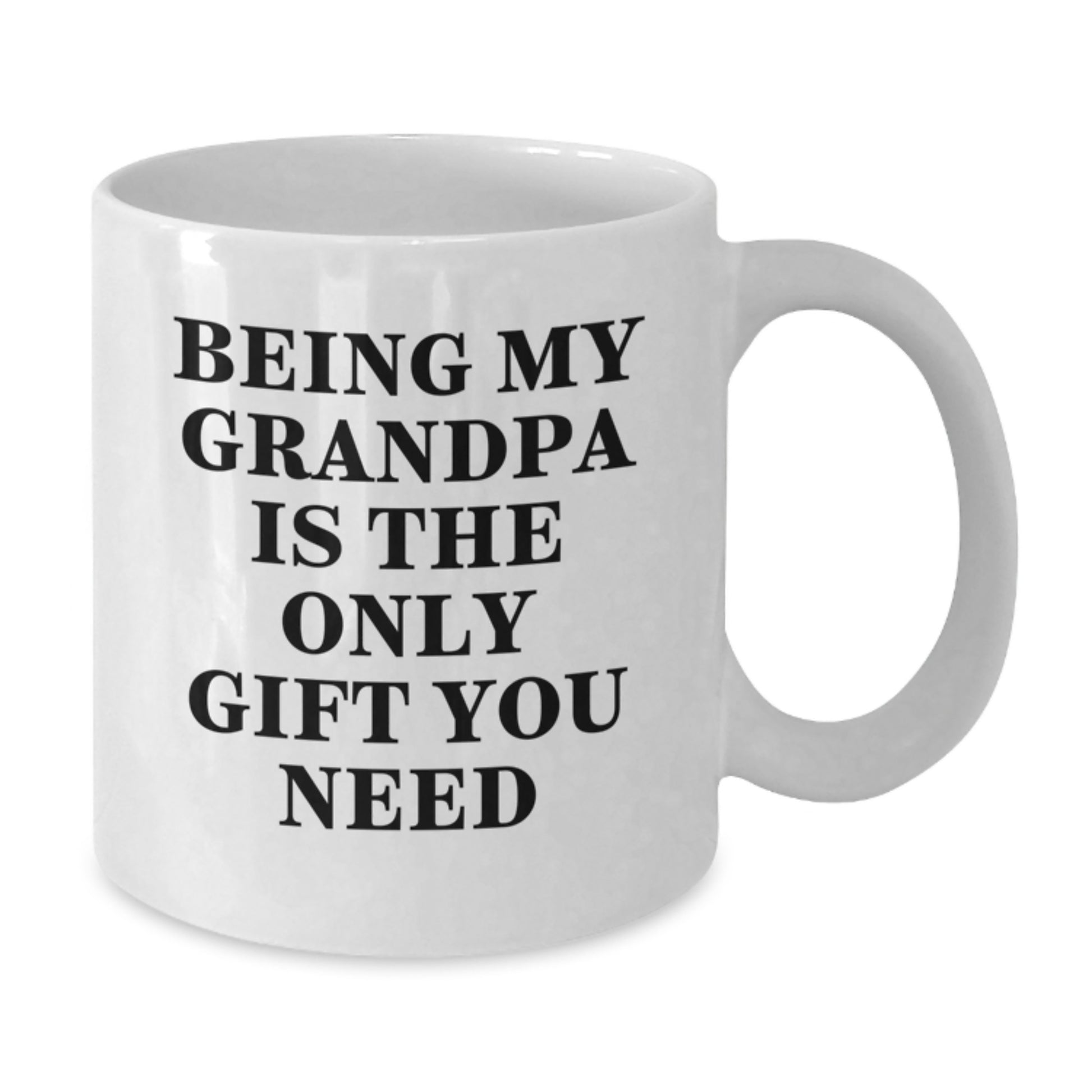 Funny Grandpa Gifts for Him from Family - 'Being My Grandpa Is The Only Gift You Need' White Coffee Mug - Additional