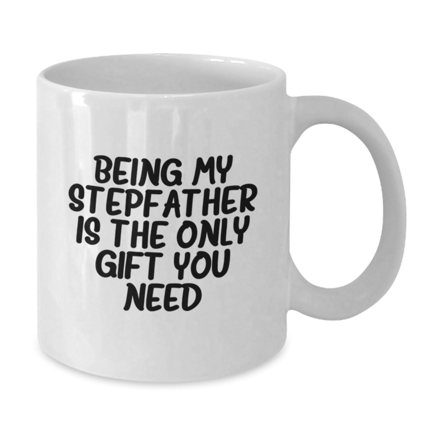 Funny Stepfather Gifts, Being My Stepfather Is The Only Gift You Need White Coffee Mug, Perfect for Graduation, Gifts from Family to Stepfather - Additional